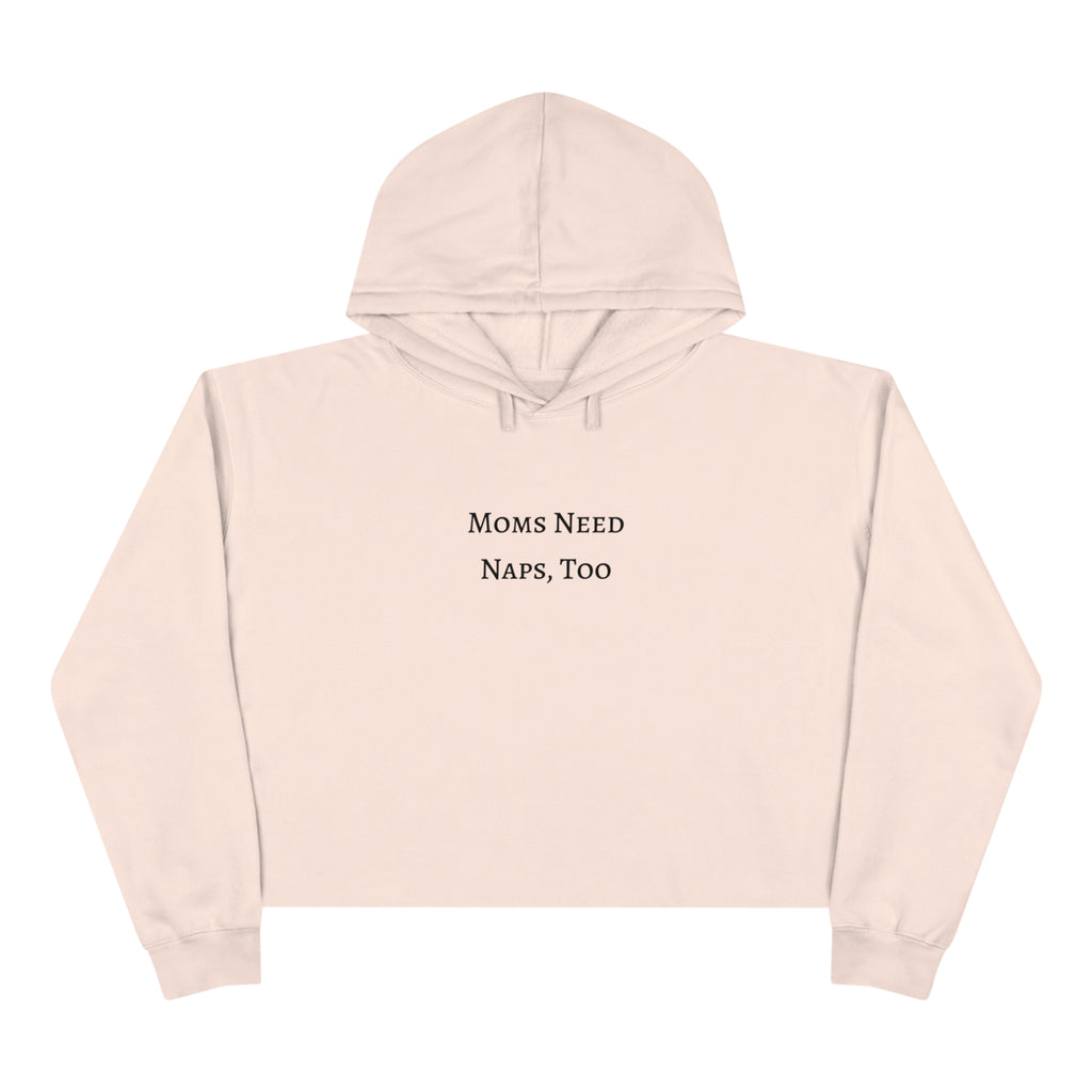 "Moms Need Naps, Too" Crop Hoodie - Dad Bod Summer