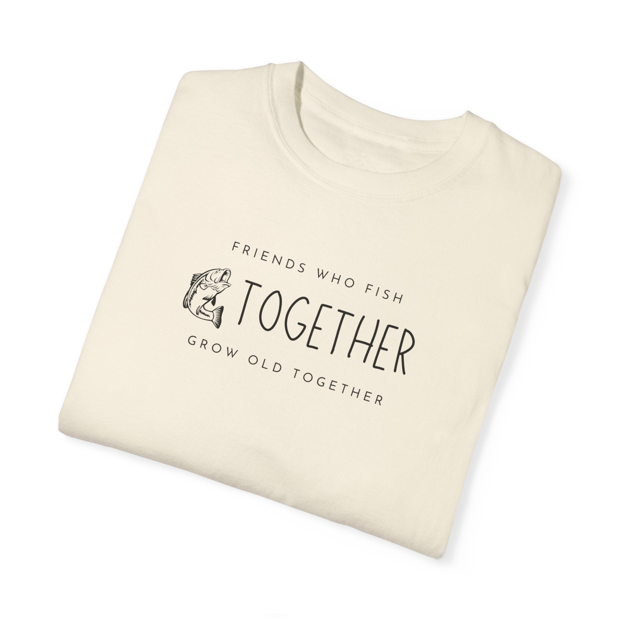 "Friends Who Fish Together, Grow Old Together" - Fishing T Shirts