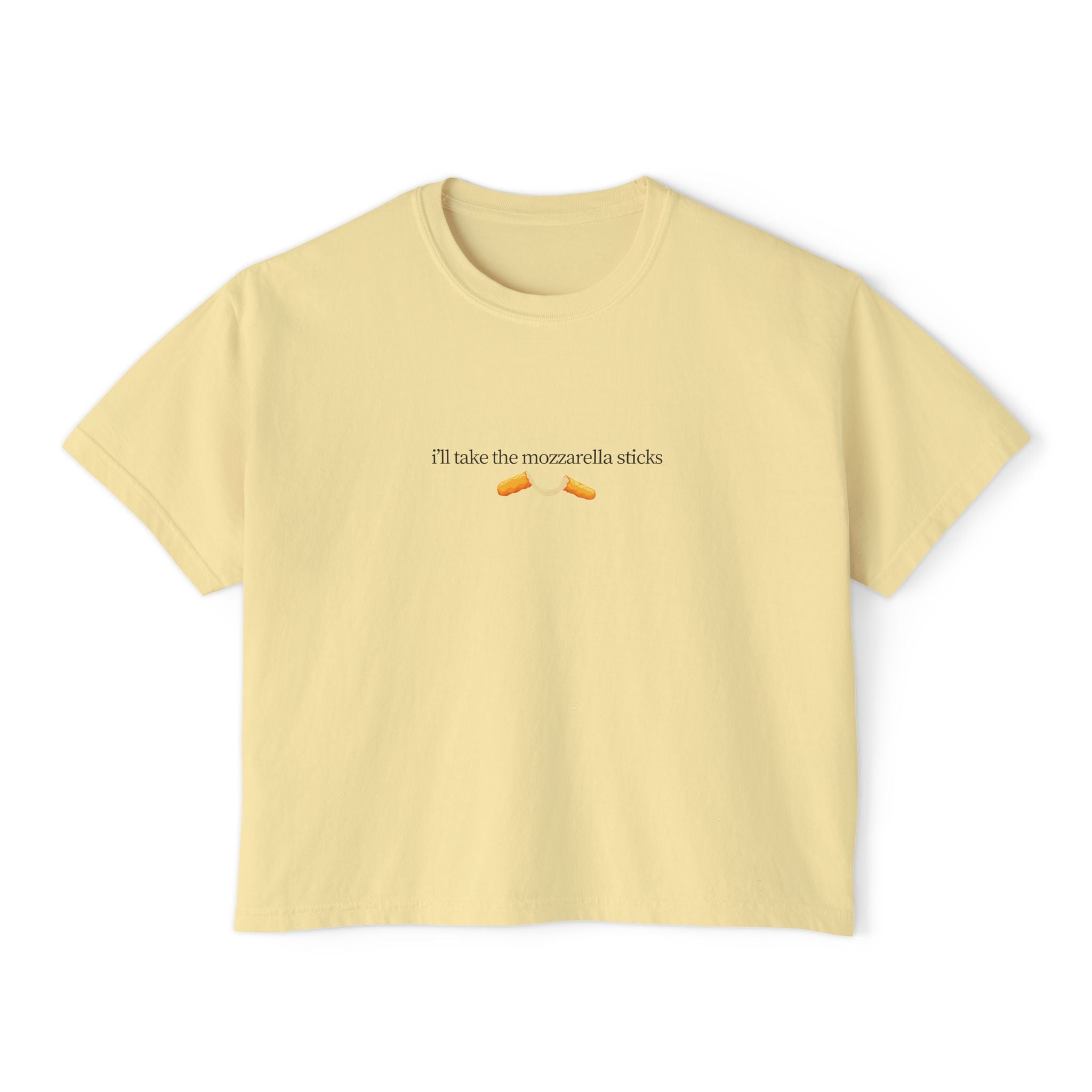 "I'll Take The Mozzarella Sticks" - Women's Boxy Tee