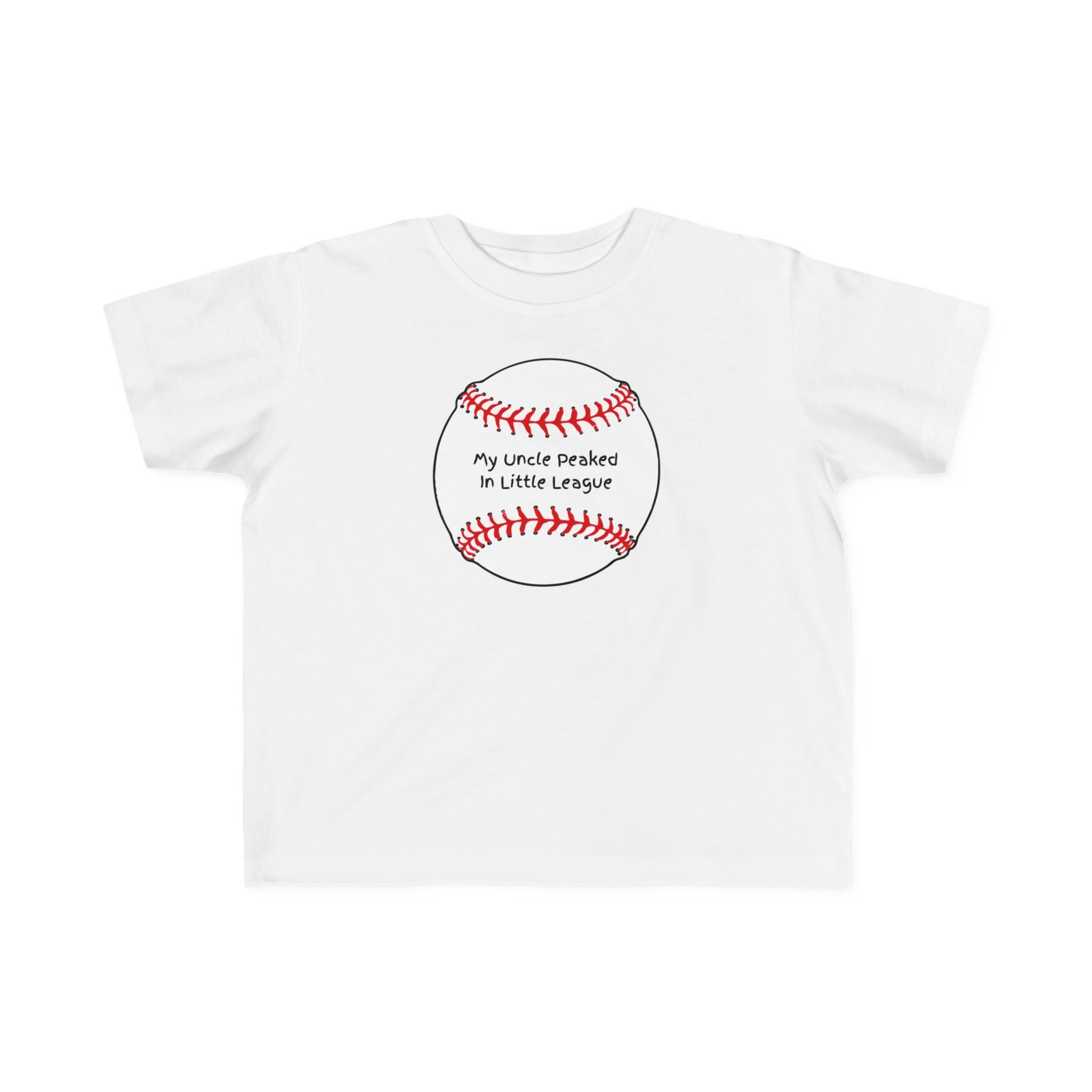 "My Uncle Peaked in Little League" - Toddler Baseball Shirt