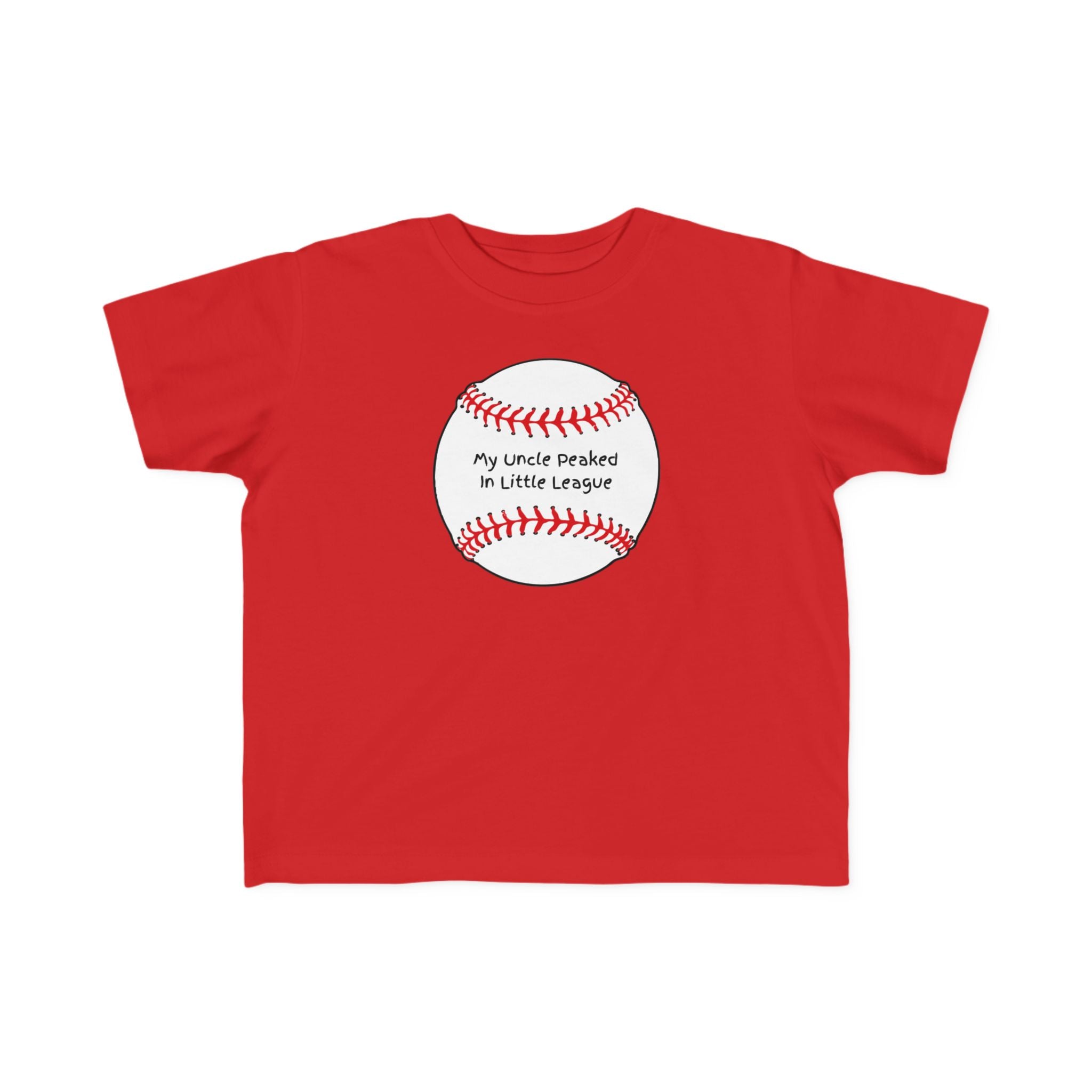 "My Uncle Peaked in Little League" - Toddler Baseball Shirt