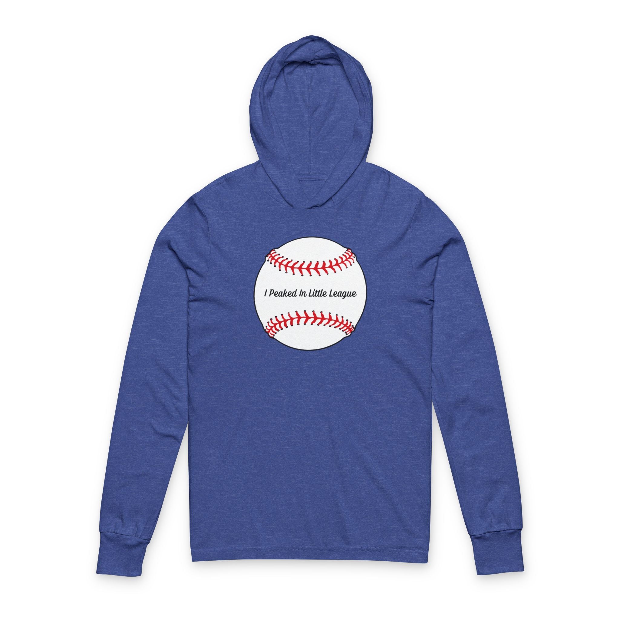 "I Peaked In Little League" | Hooded Long Sleeve Shirt