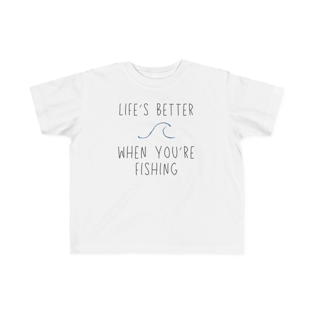 Life's Better When You're Fishing | Toddler Fishing Shirt
