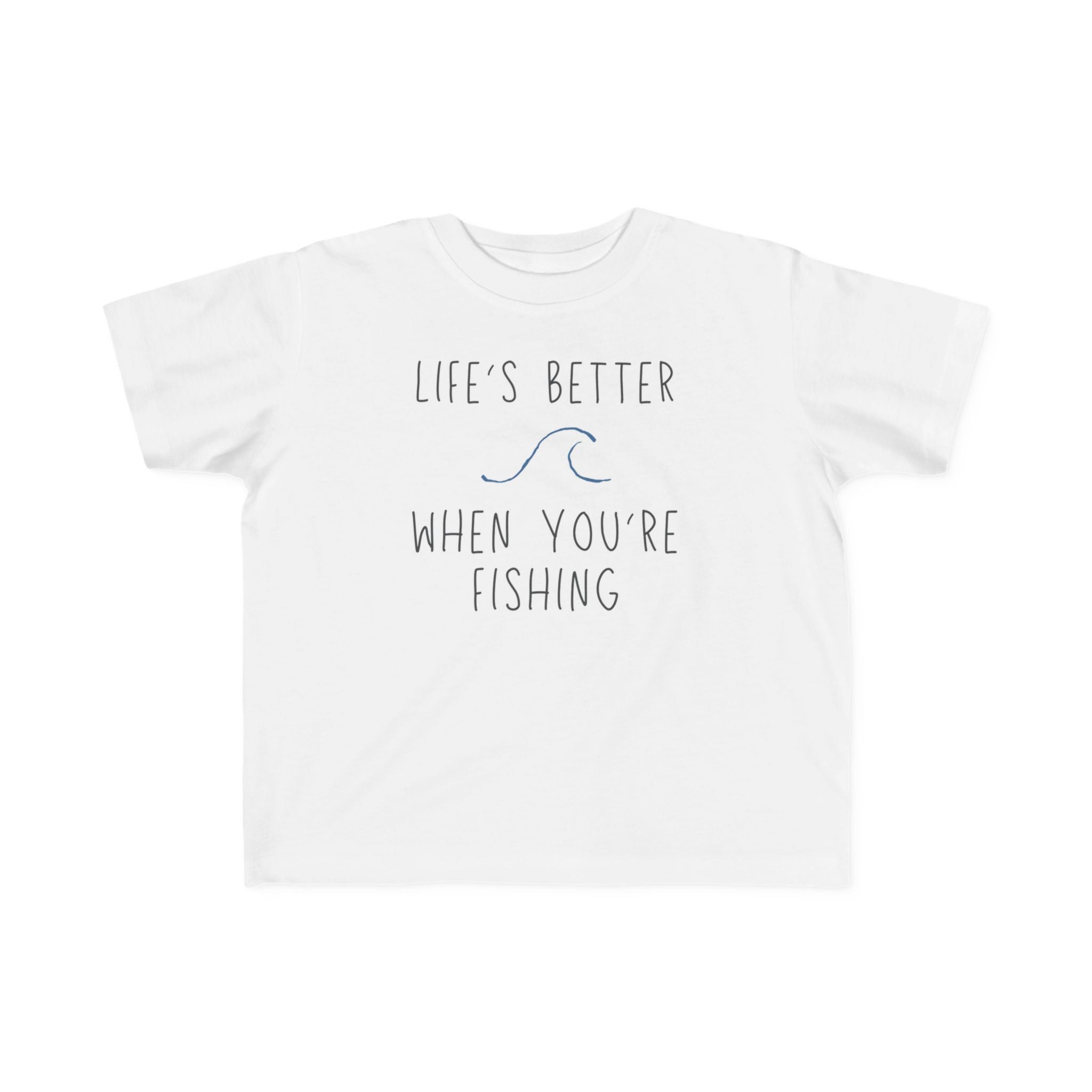 Life's Better When You're Fishing | Toddler Fishing Shirt