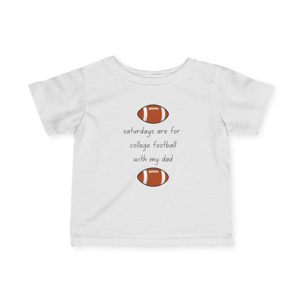 Saturdays Are For College Football With My Dad | Infant Shirt