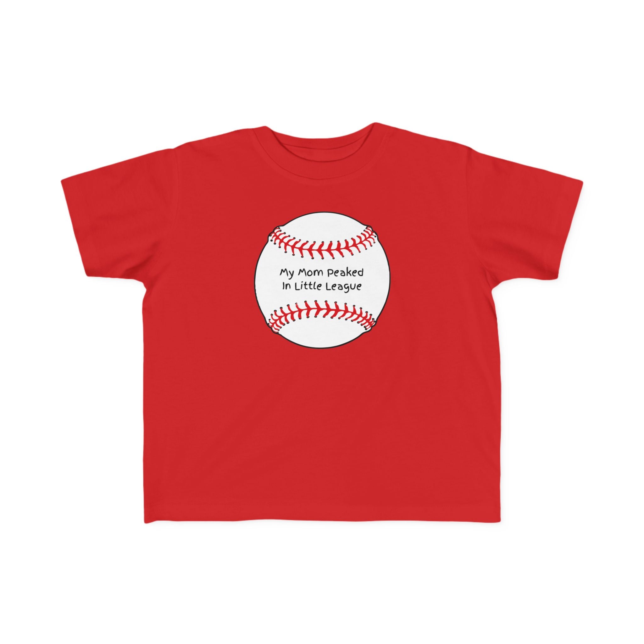 "My Mom Peaked in Little League" - Toddler Baseball Shirt