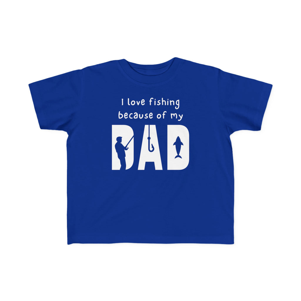 I Love Fishing Because Of My Dad | Toddler Fishing Shirt