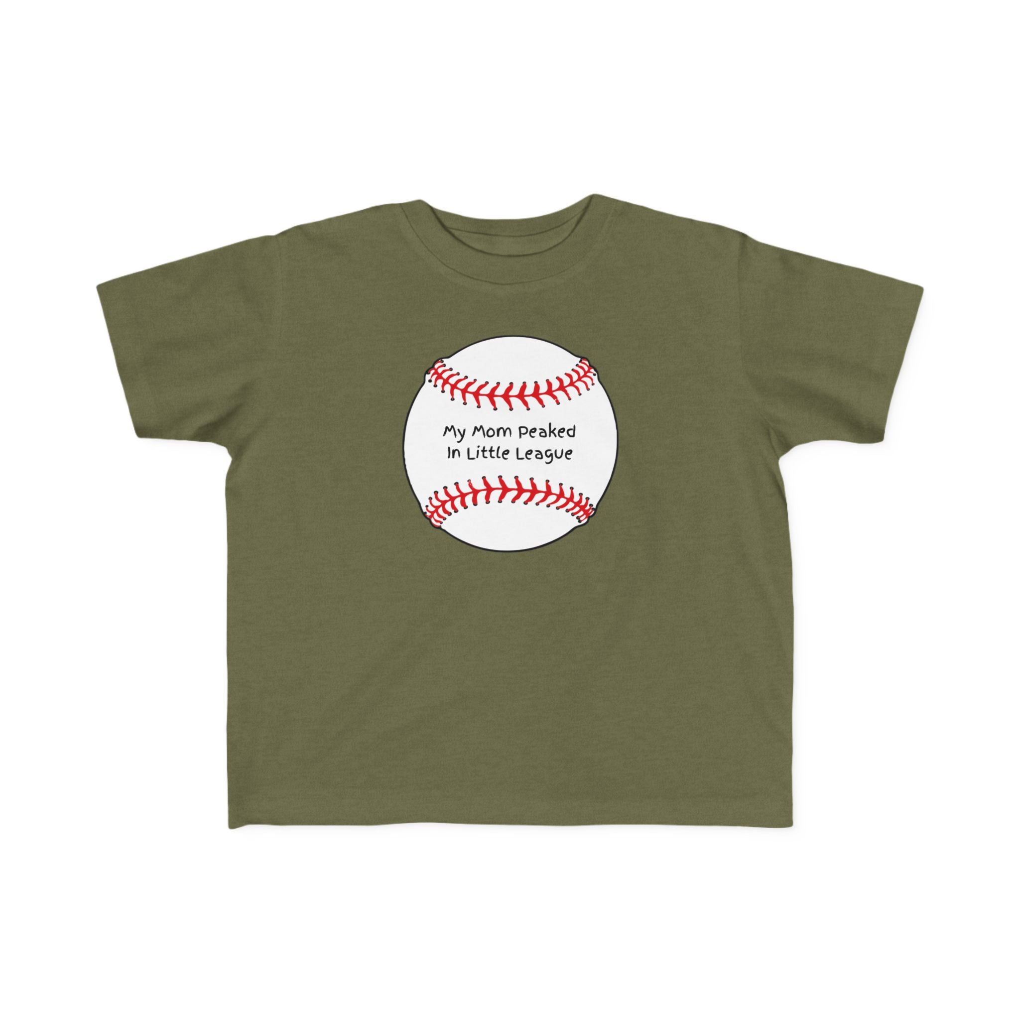 "My Mom Peaked in Little League" - Toddler Baseball Shirt