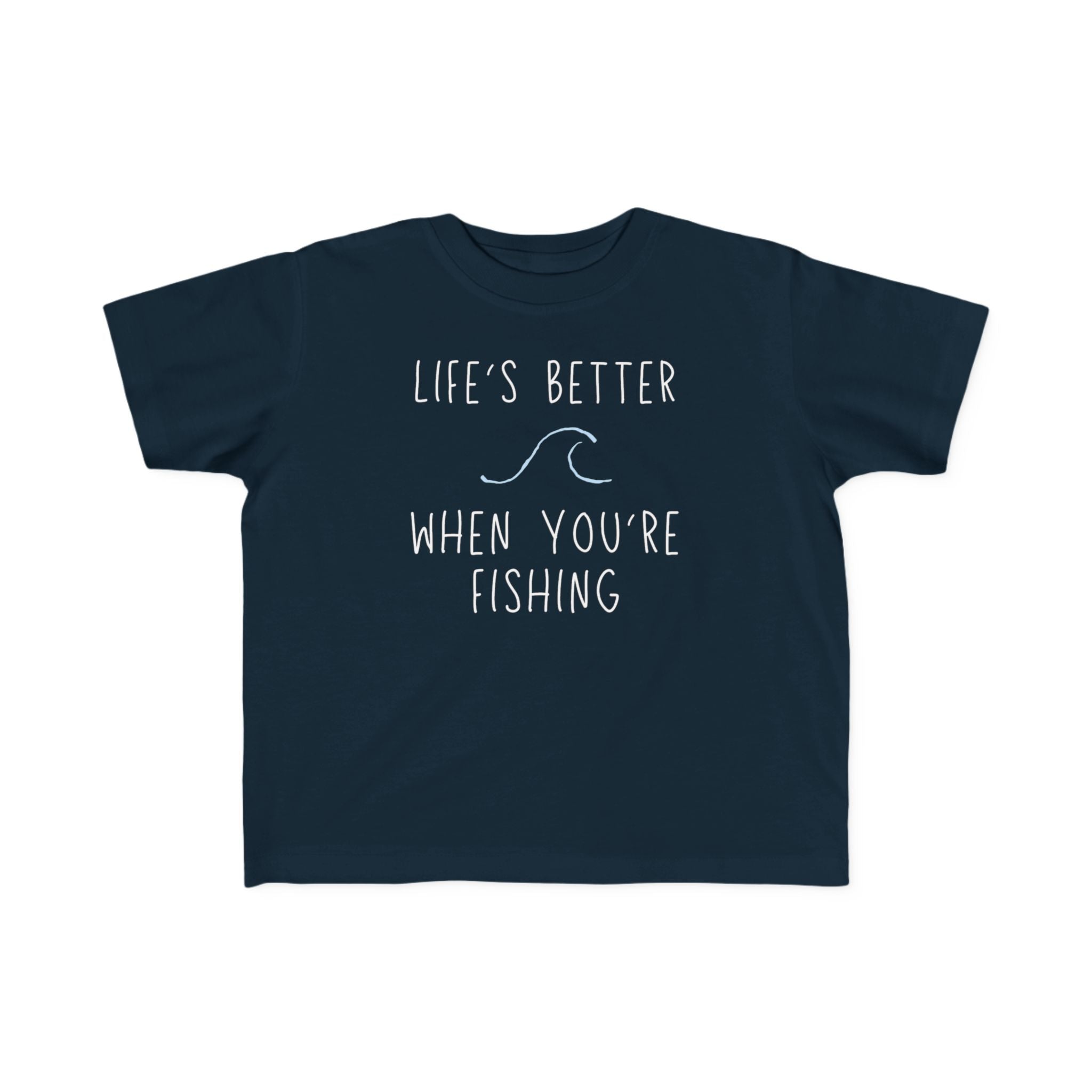 Life's Better When You're Fishing | Toddler Fishing Shirt