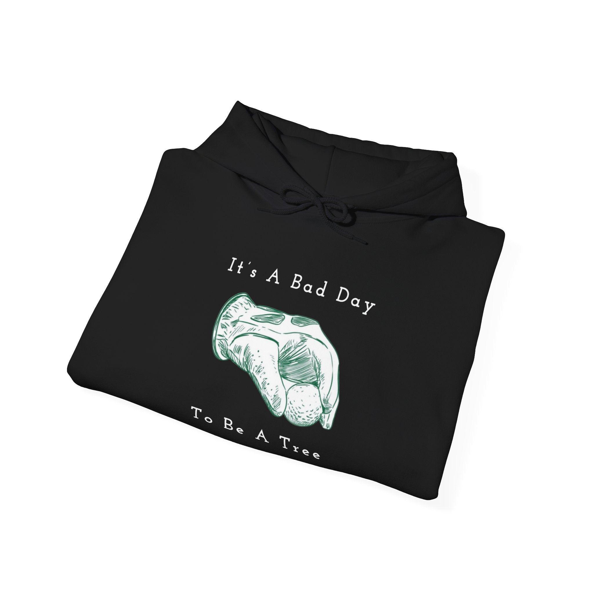 "It's A Bad Day To Be A Tree" - Golf Hoodie