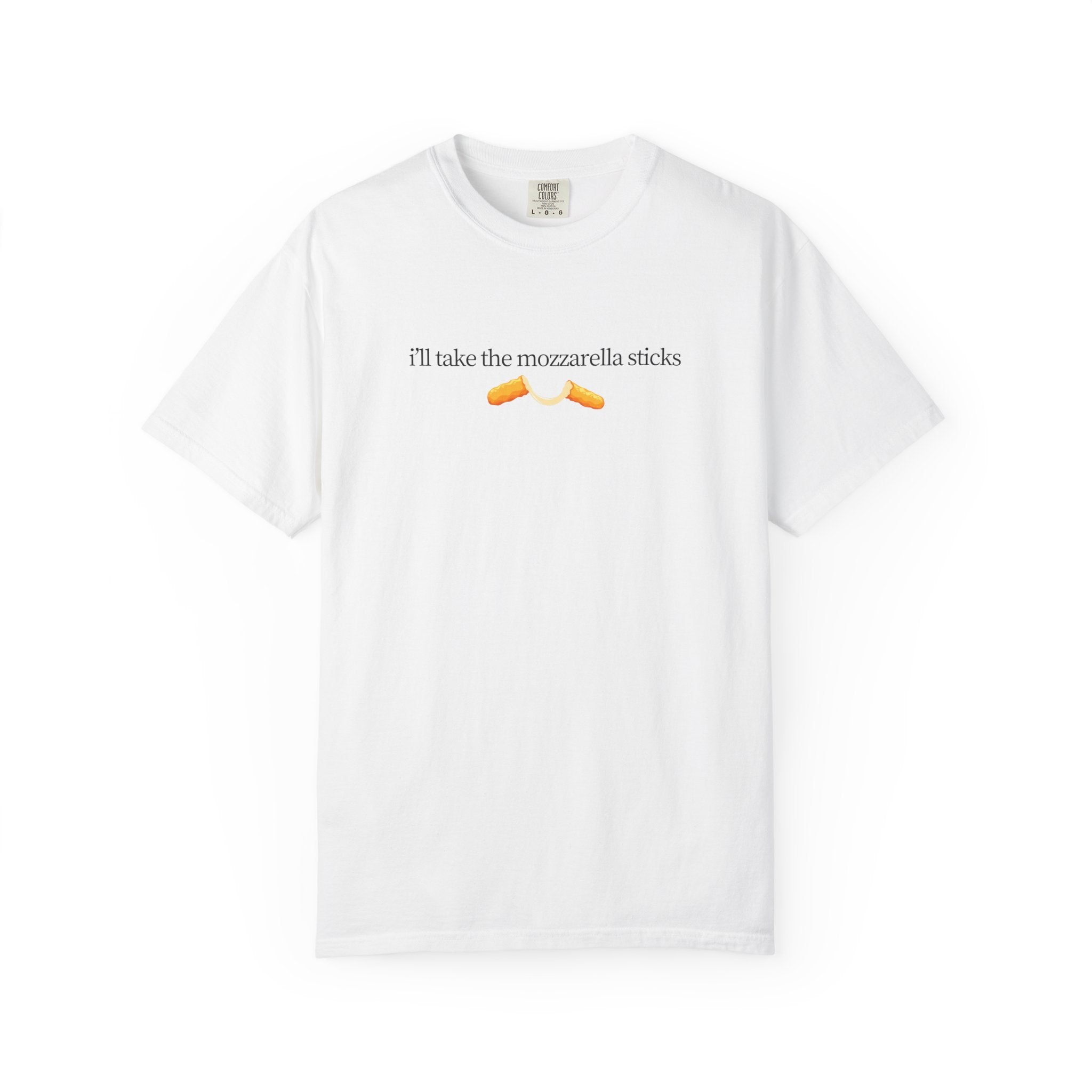 "I'll Take the Mozzarella Sticks" - Foodie T Shirts
