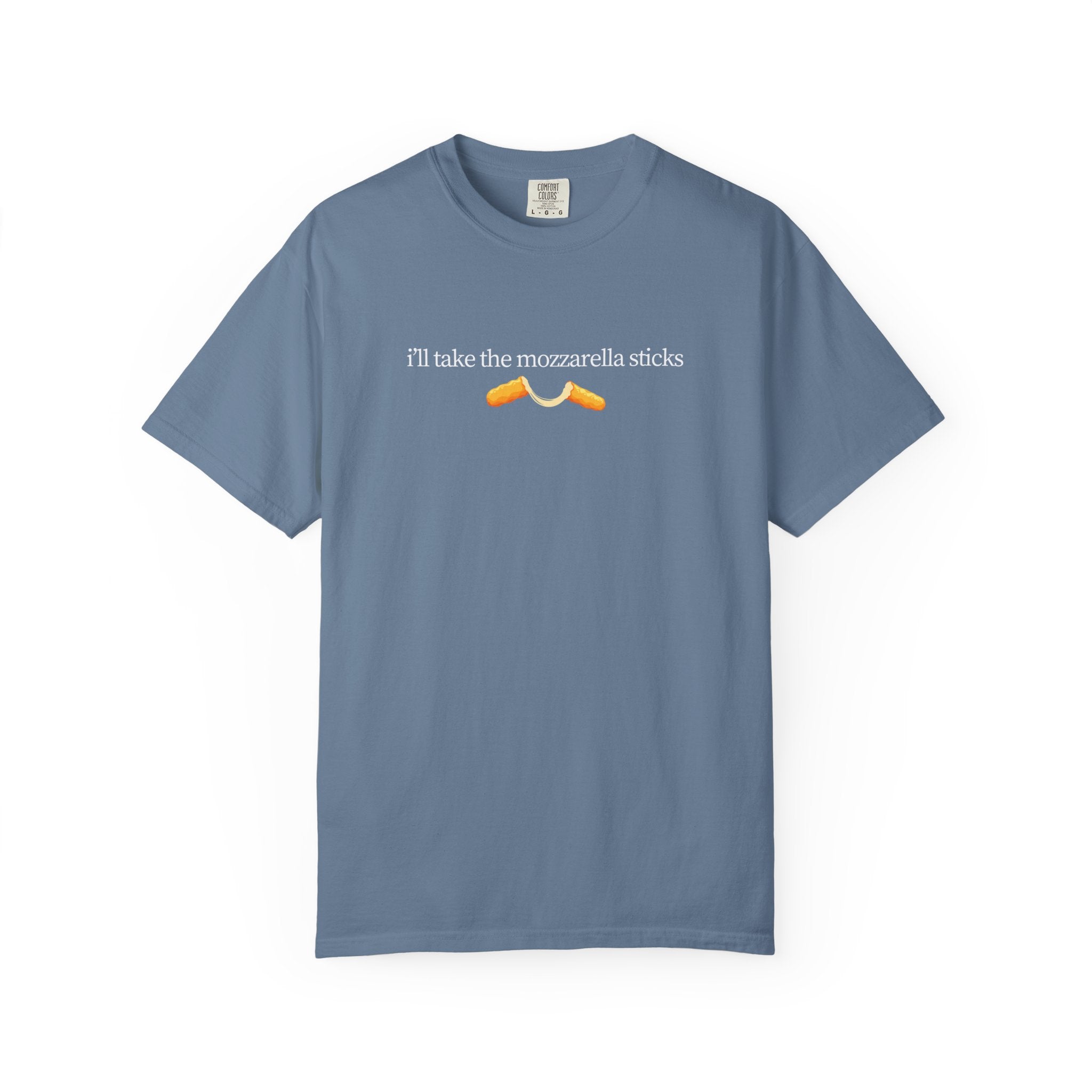 "I'll Take the Mozzarella Sticks" - Foodie T Shirts
