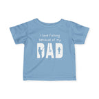 I Love Fishing Because Of My Dad | Baby Fishing Shirts