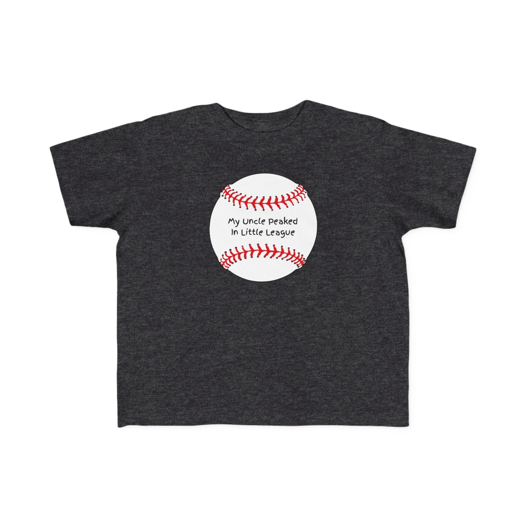 "My Uncle Peaked in Little League" - Toddler Baseball Shirt