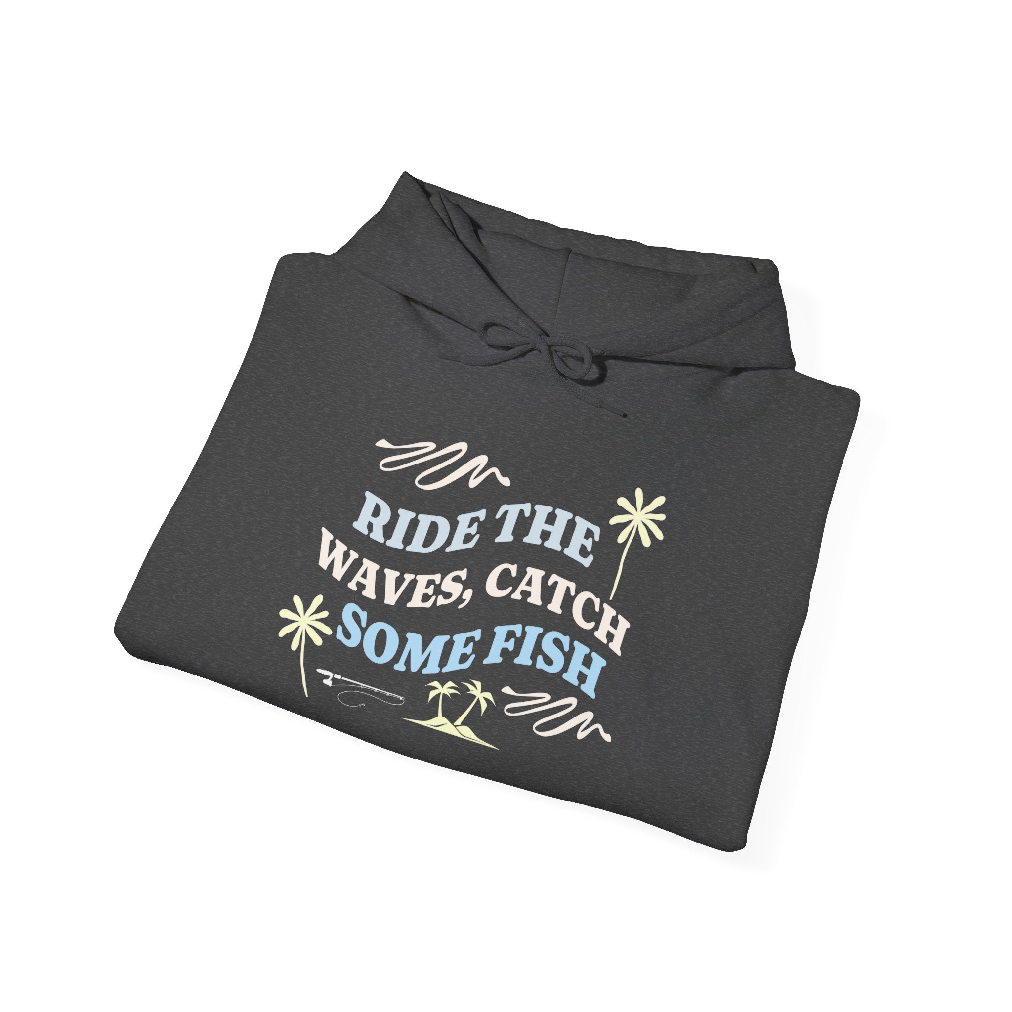 "Ride The Waves, Catch Some Fish" - Fishing Hoodie