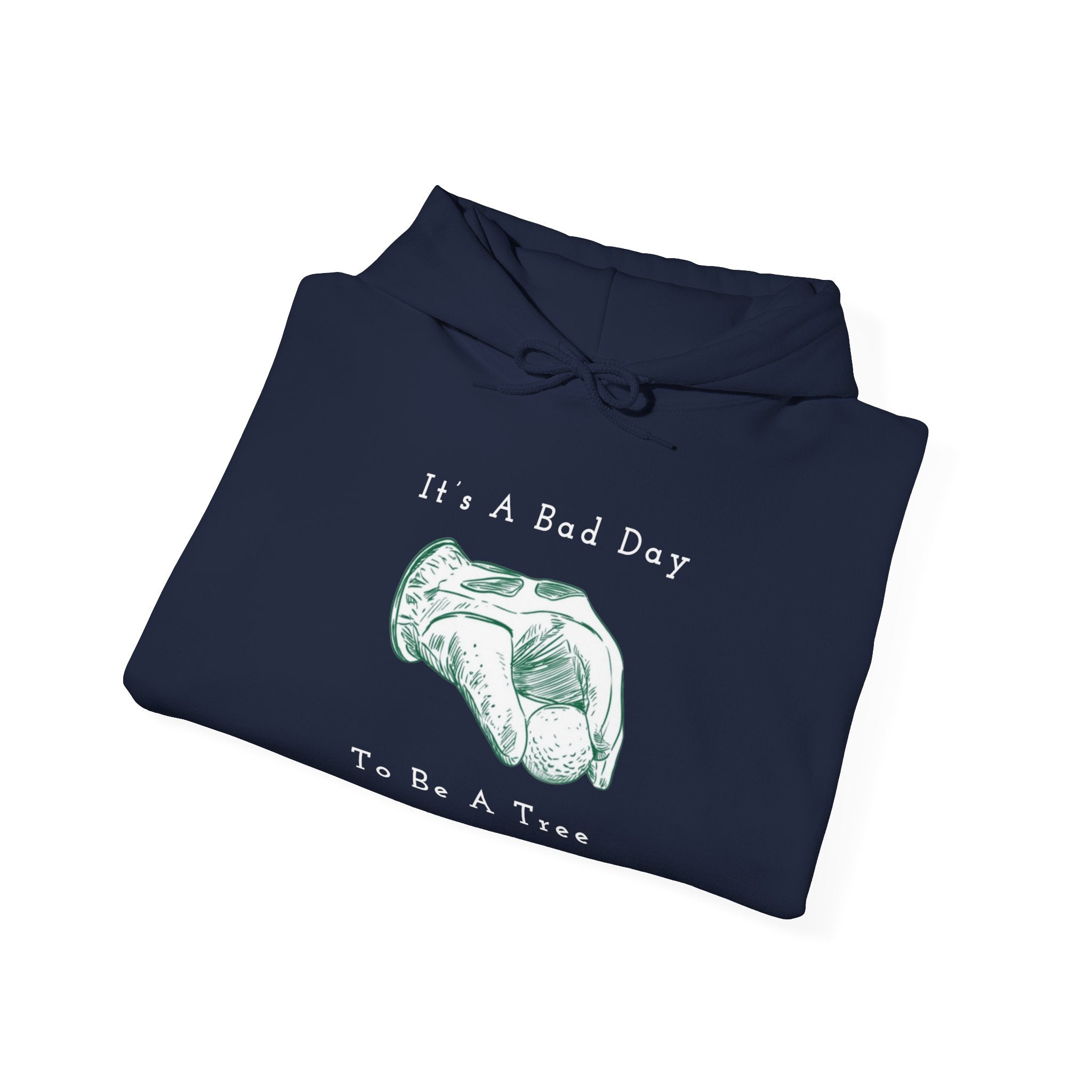 "It's A Bad Day To Be A Tree" - Golf Hoodie