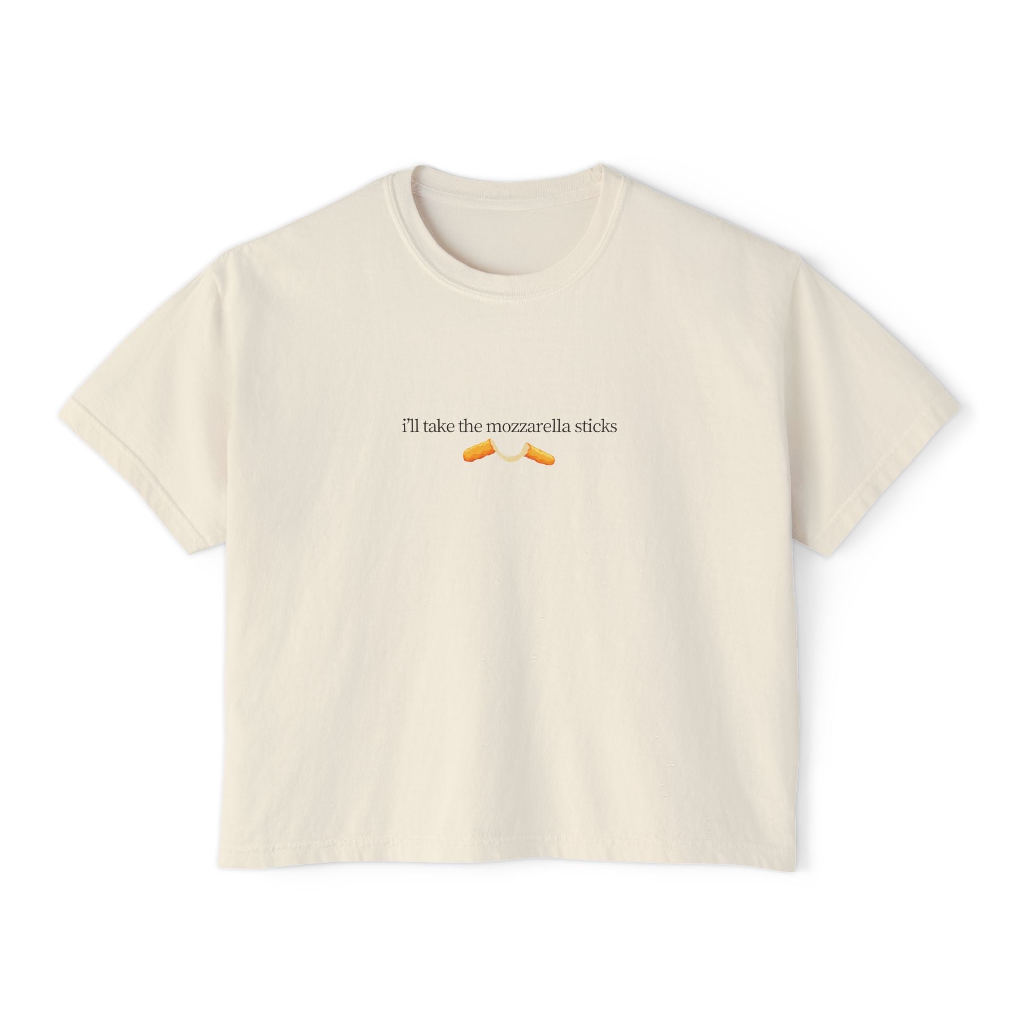 "I'll Take The Mozzarella Sticks" - Women's Boxy Tee