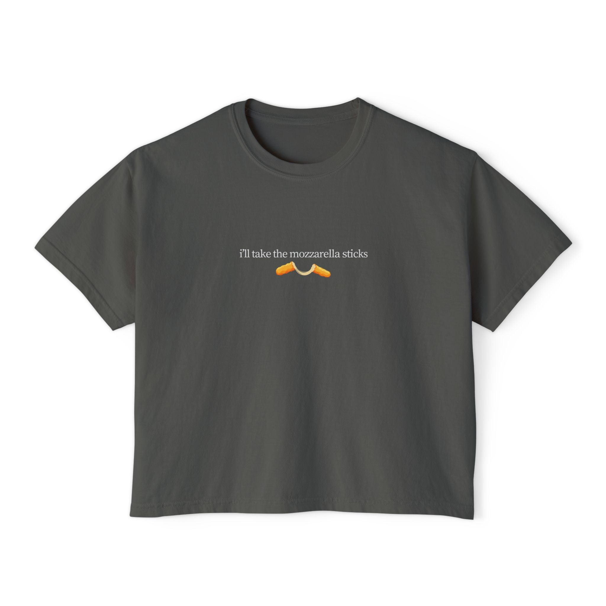 "I'll Take The Mozzarella Sticks" - Women's Boxy Tee