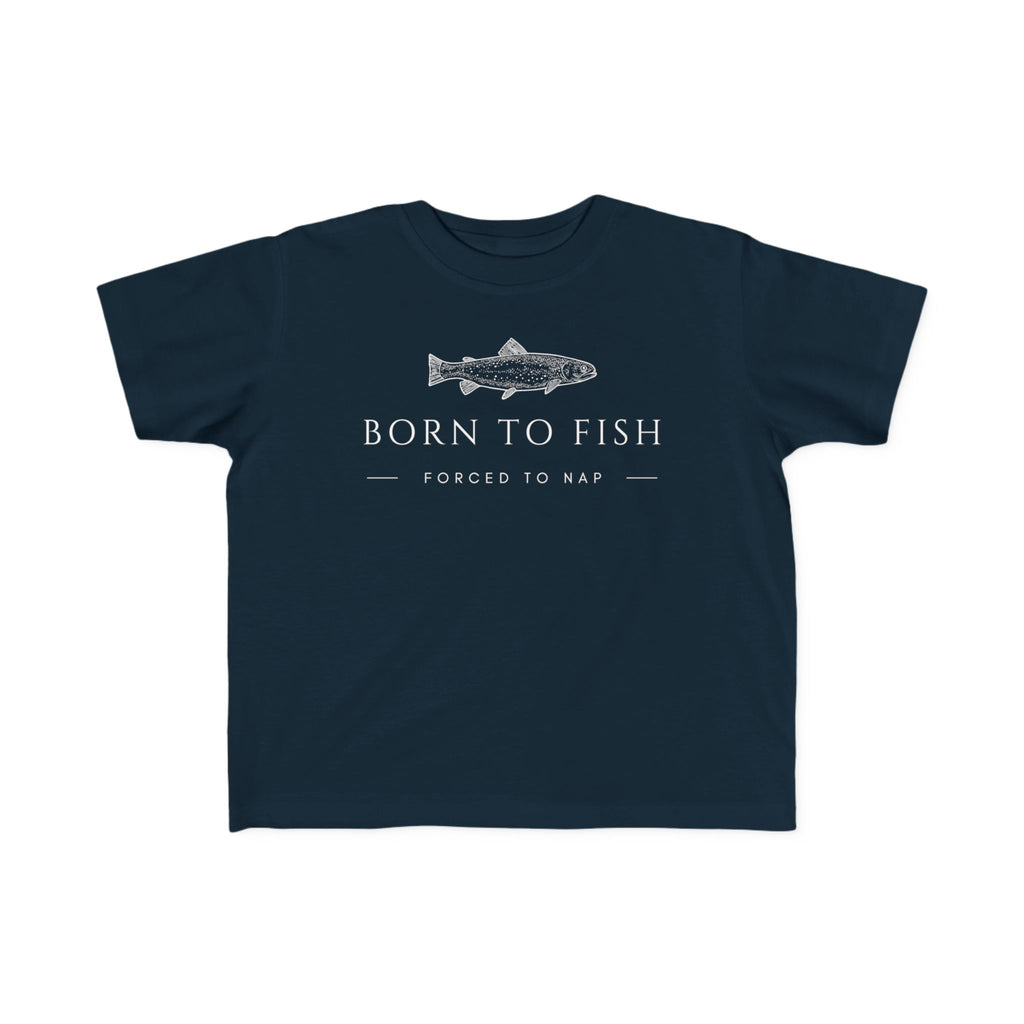 Born To Fish: Forced To Nap | Toddler Fishing Shirt