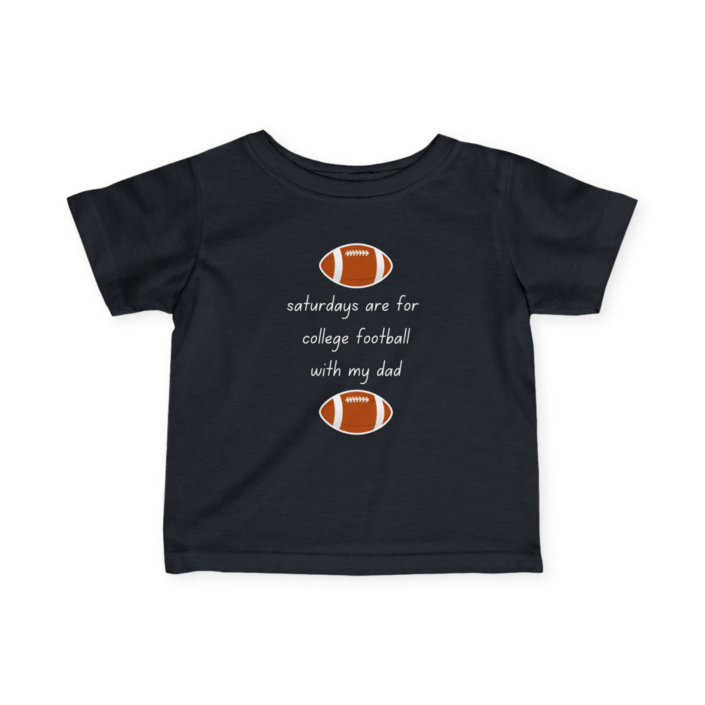 Saturdays Are For College Football With My Dad | Infant Shirt
