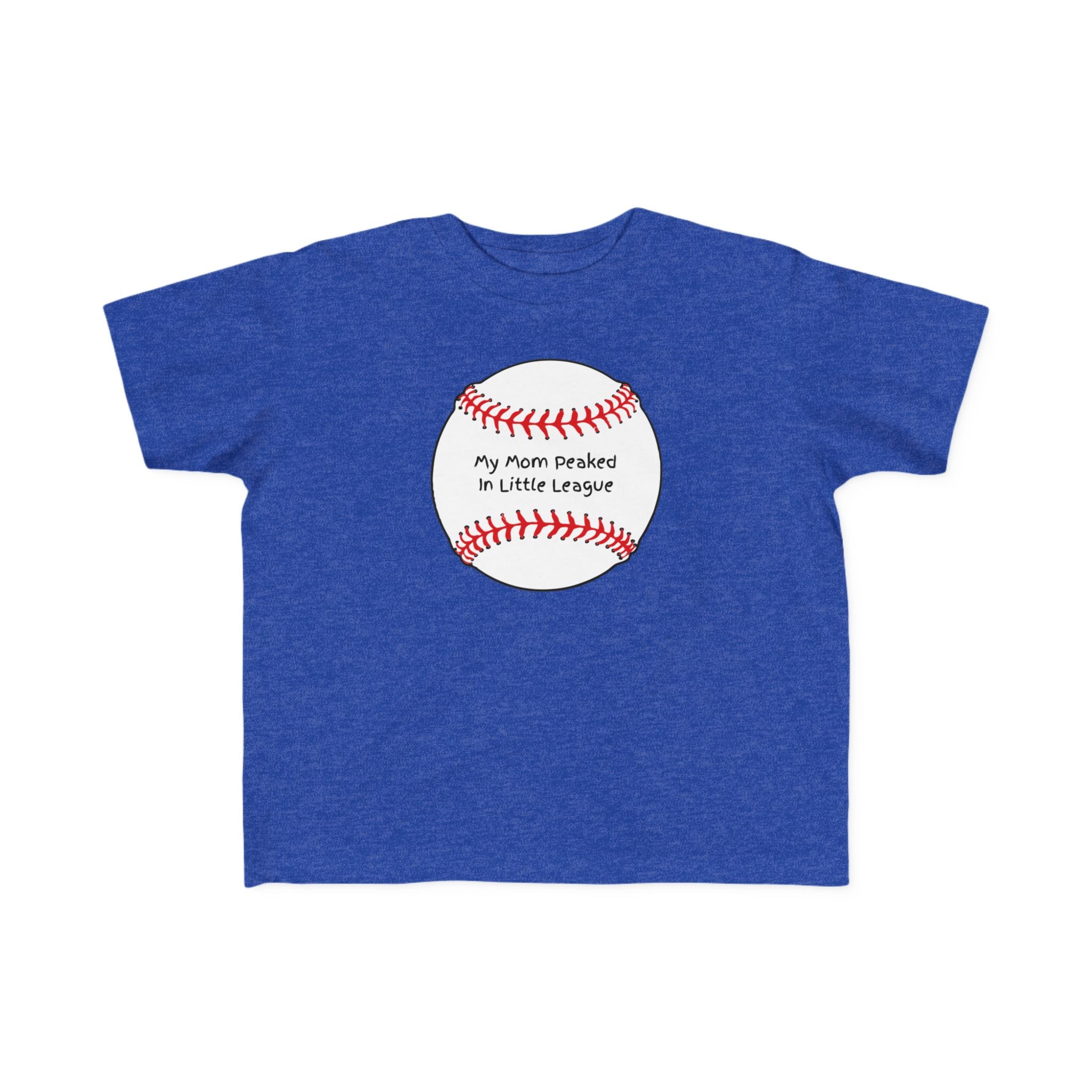 "My Mom Peaked in Little League" - Toddler Baseball Shirt