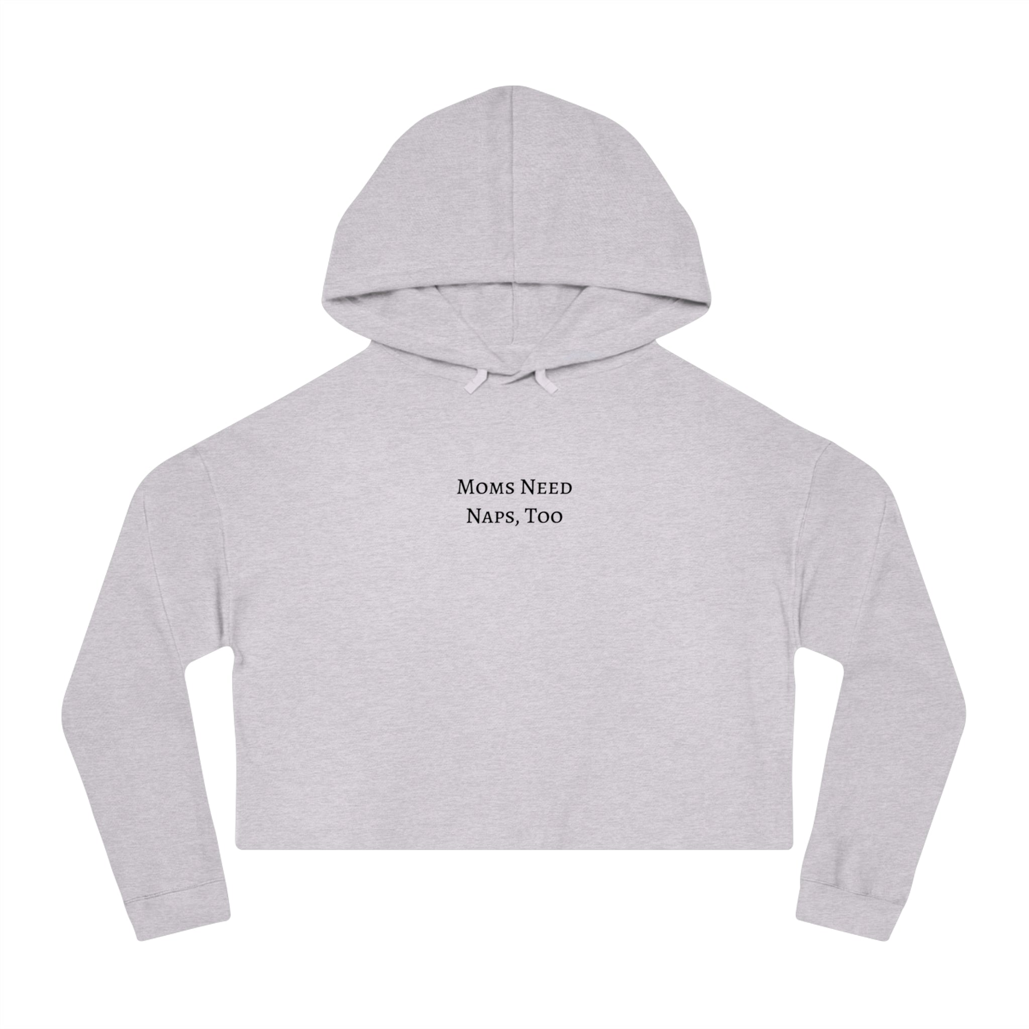 "Moms Need Naps, Too" Crop Hooded Sweatshirt