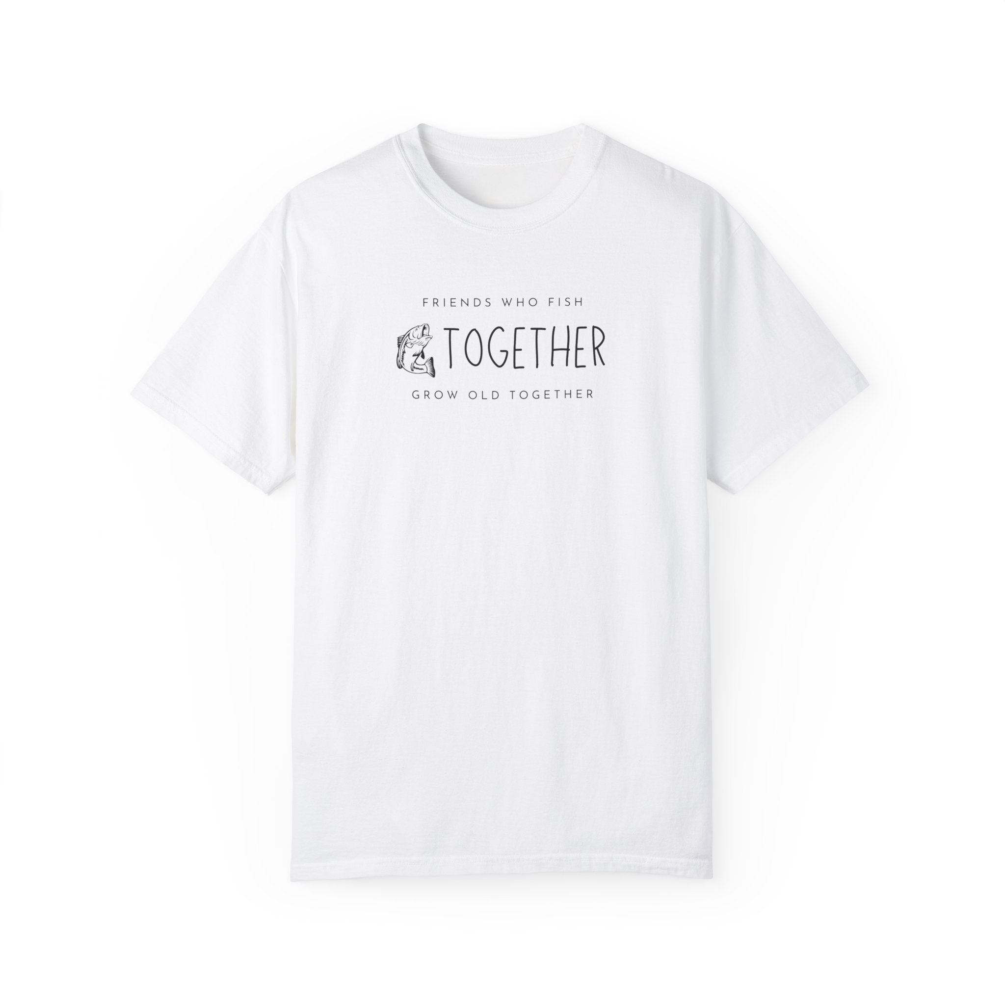 "Friends Who Fish Together, Grow Old Together" - Fishing T Shirts