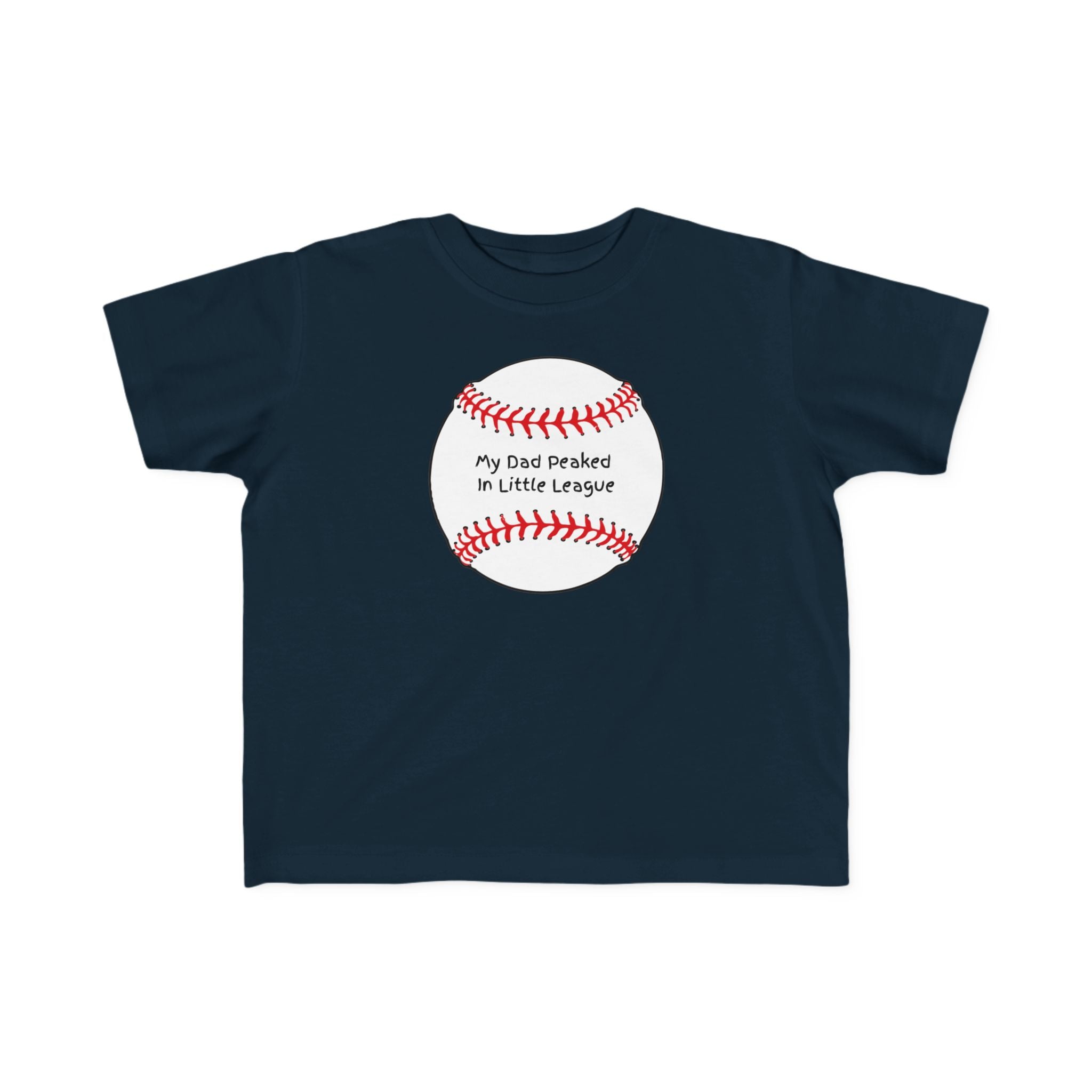 "My Dad Peaked in Little League" - Toddler Baseball Shirt