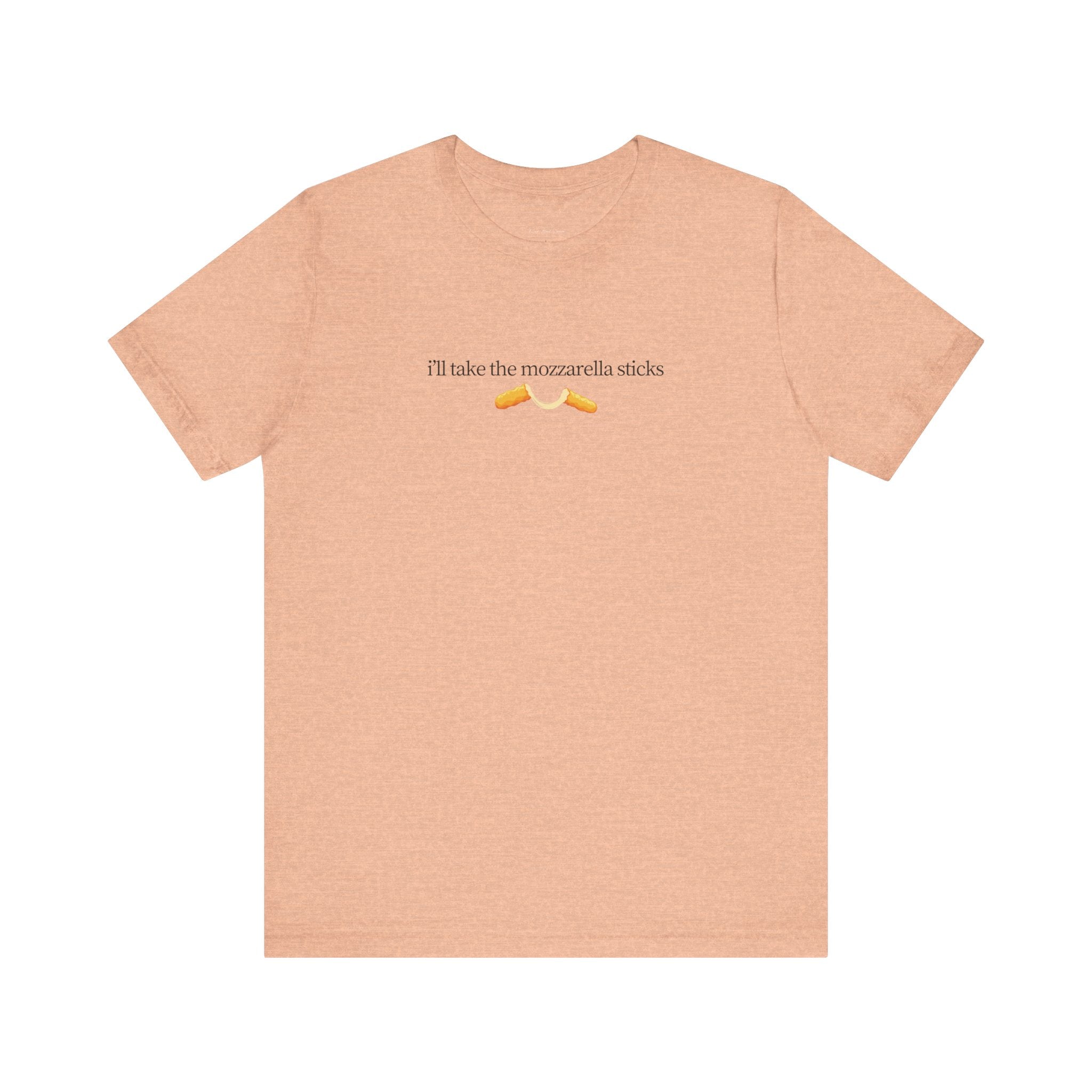 "I'll Take The Mozzarella Sticks" - Mozzarella Sticks Shirt