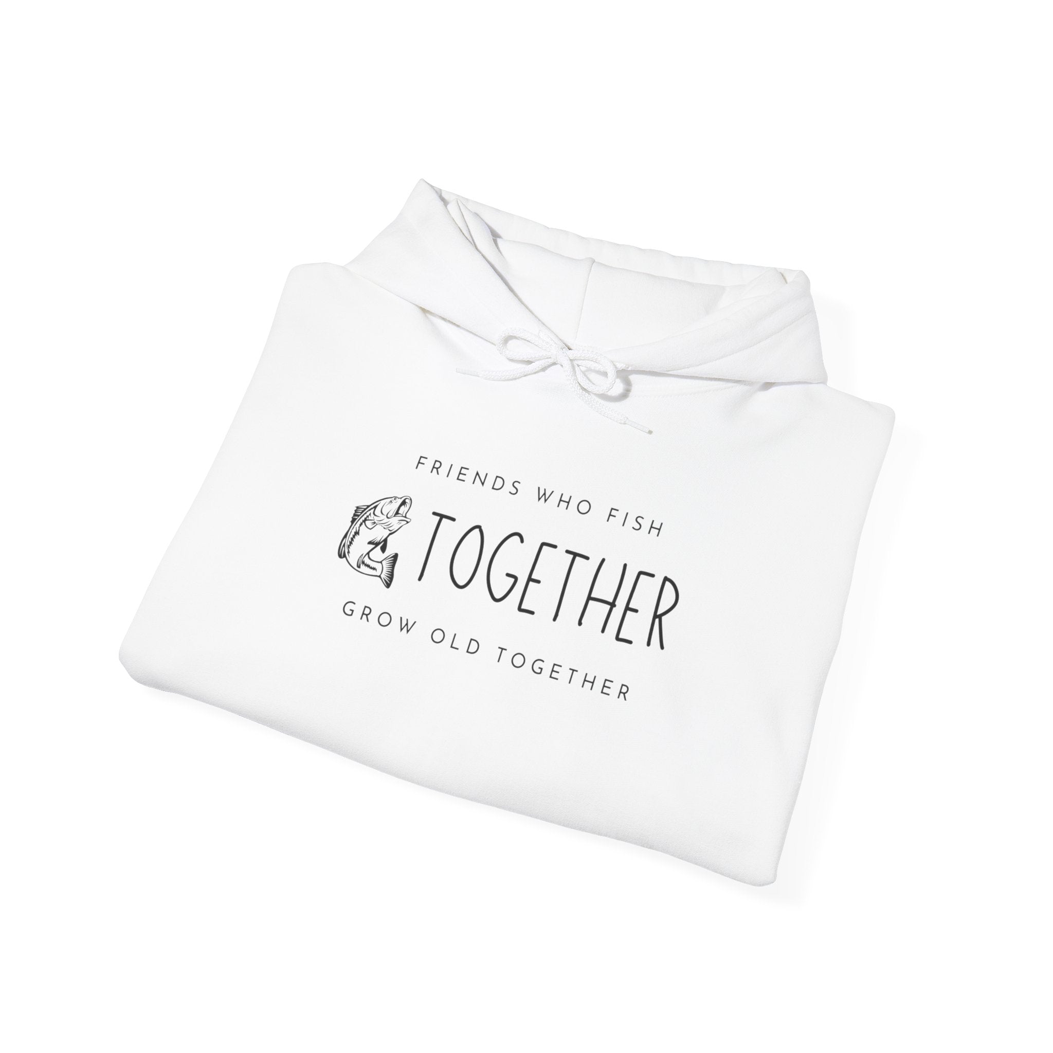 "Friends Who Fish Together, Grow Old Together" - Fishing Hoodie