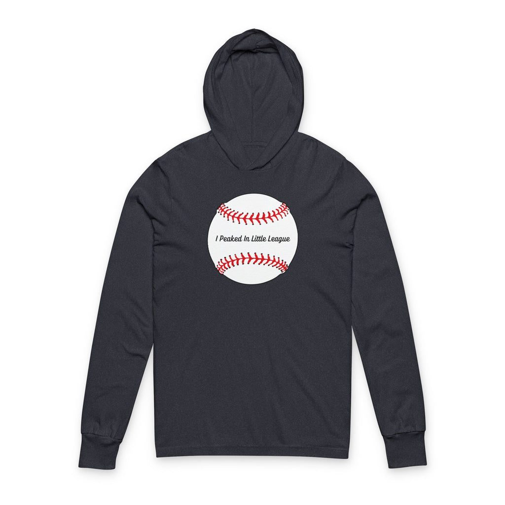 "I Peaked In Little League" | Hooded Long Sleeve Shirt
