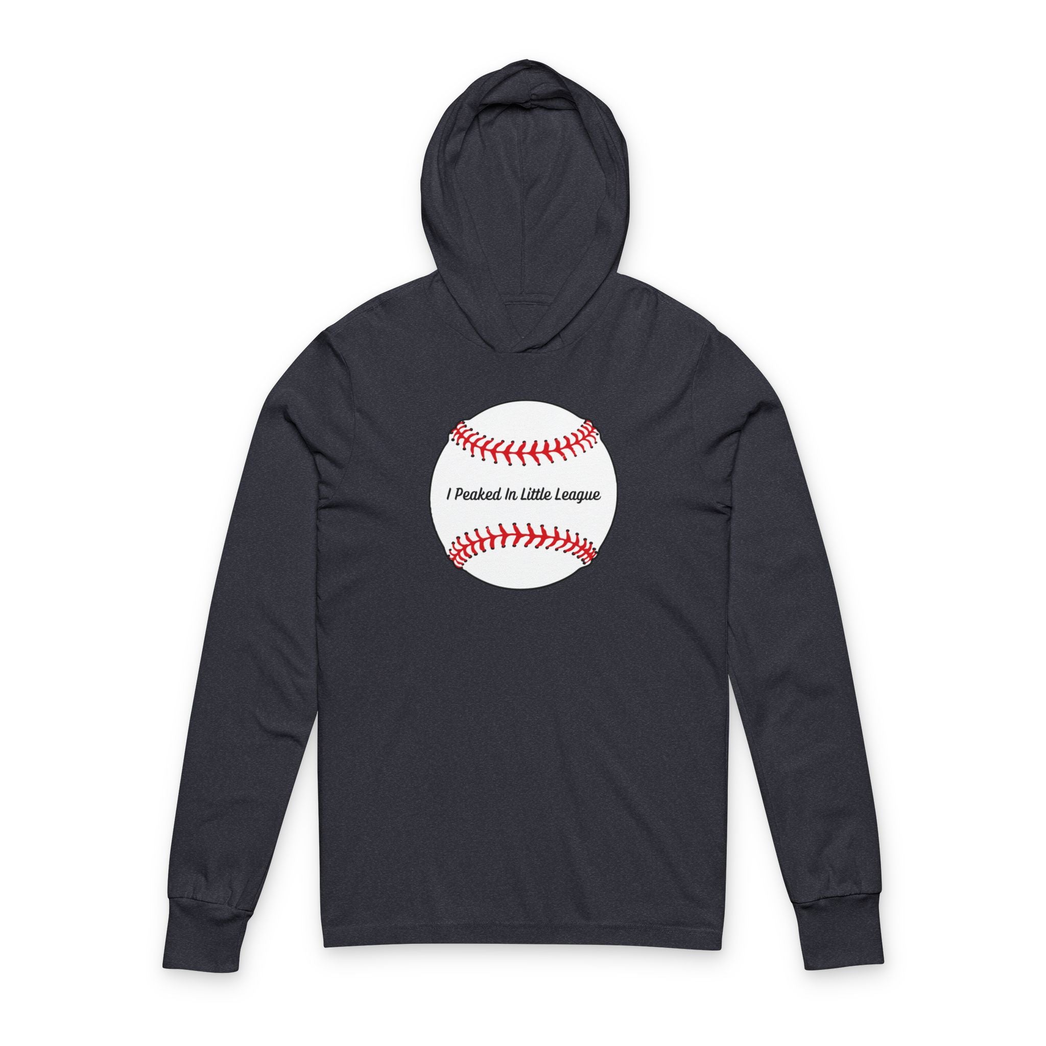 "I Peaked In Little League" | Hooded Long Sleeve Shirt