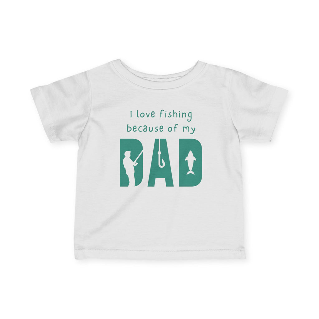 I Love Fishing Because Of My Dad | Baby Fishing Shirts