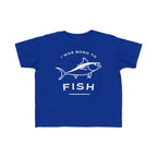 I Was Born To Fish | Toddler Fishing Shirt