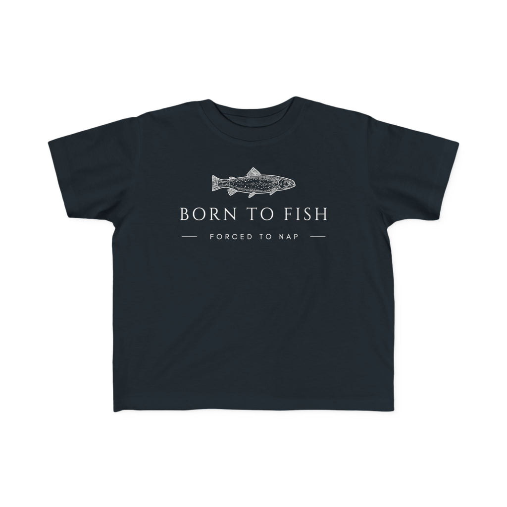 Born To Fish: Forced To Nap | Toddler Fishing Shirt