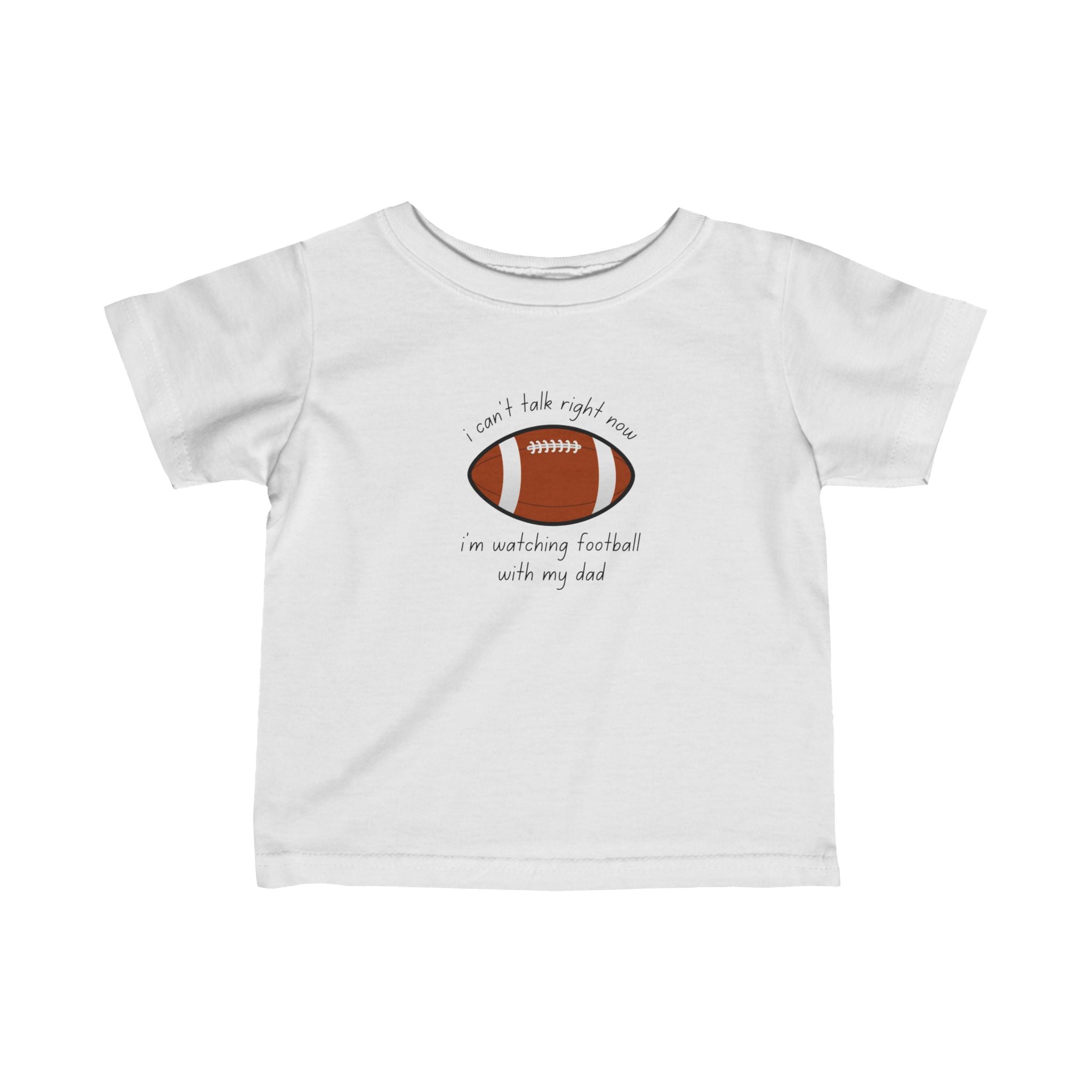 "I Can't Talk Right Now, I'm Watching Football With My Dad" Infant Football Shirt
