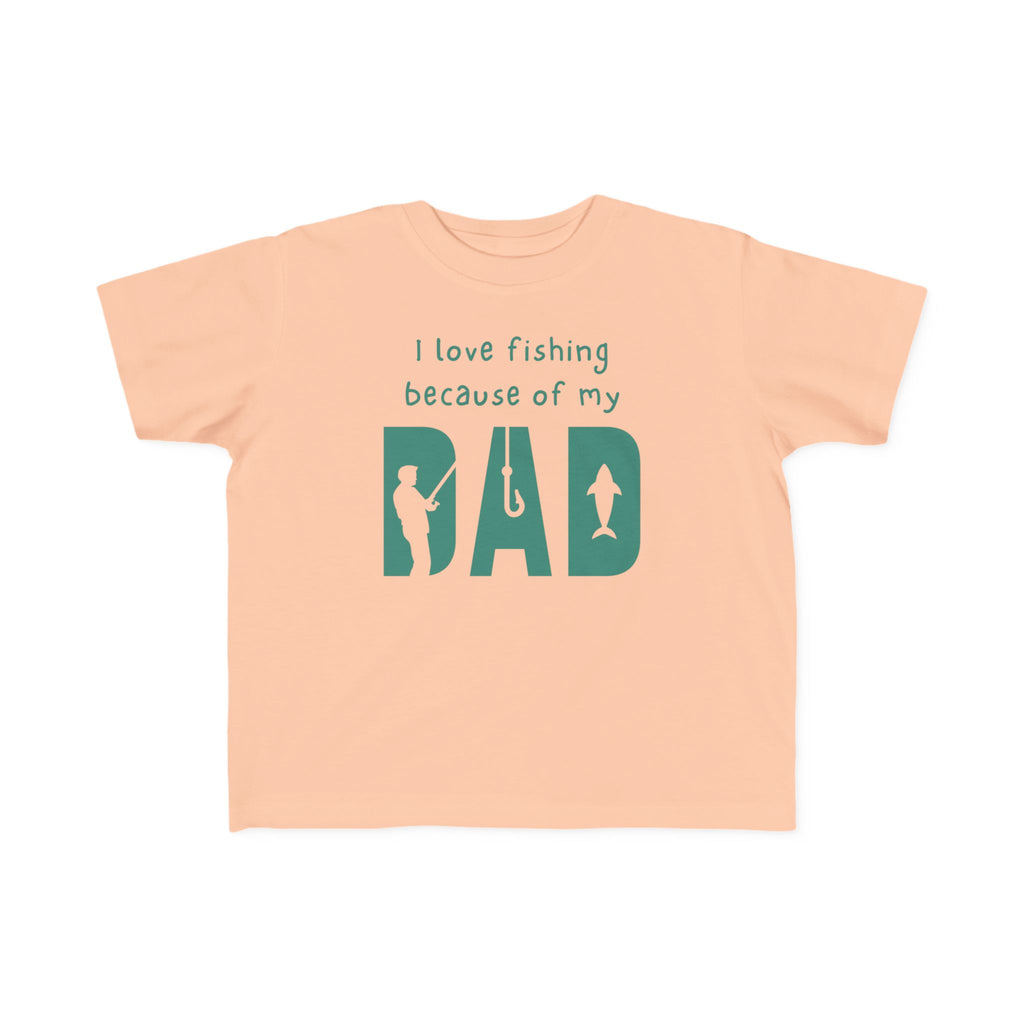 I Love Fishing Because Of My Dad | Toddler Fishing Shirt