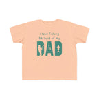 I Love Fishing Because Of My Dad | Toddler Fishing Shirt