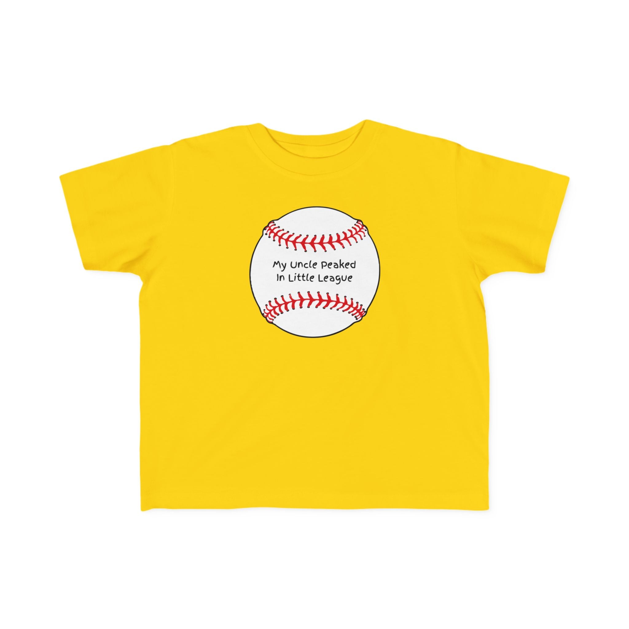 "My Uncle Peaked in Little League" - Toddler Baseball Shirt