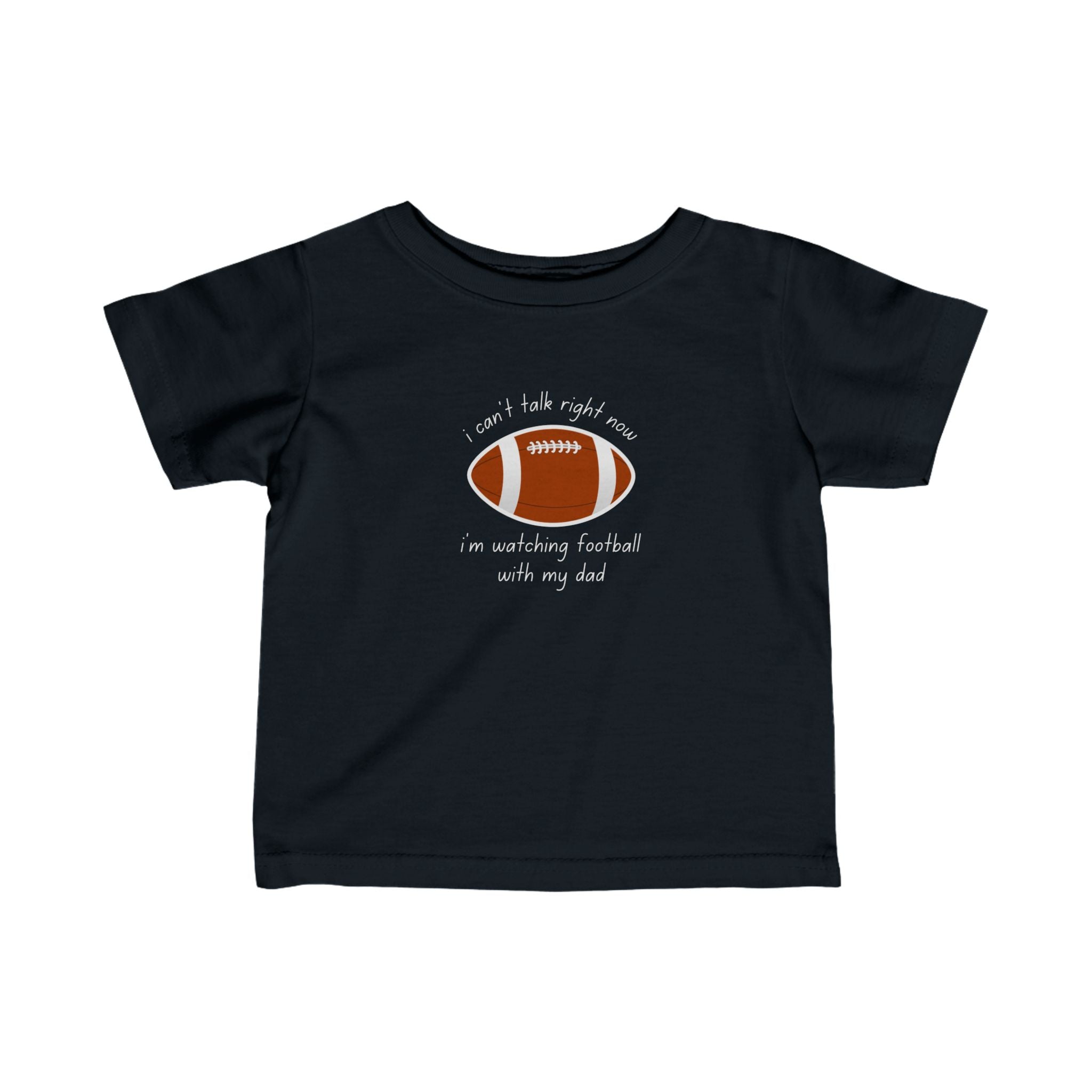 "I Can't Talk Right Now, I'm Watching Football With My Dad" Infant Football Shirt