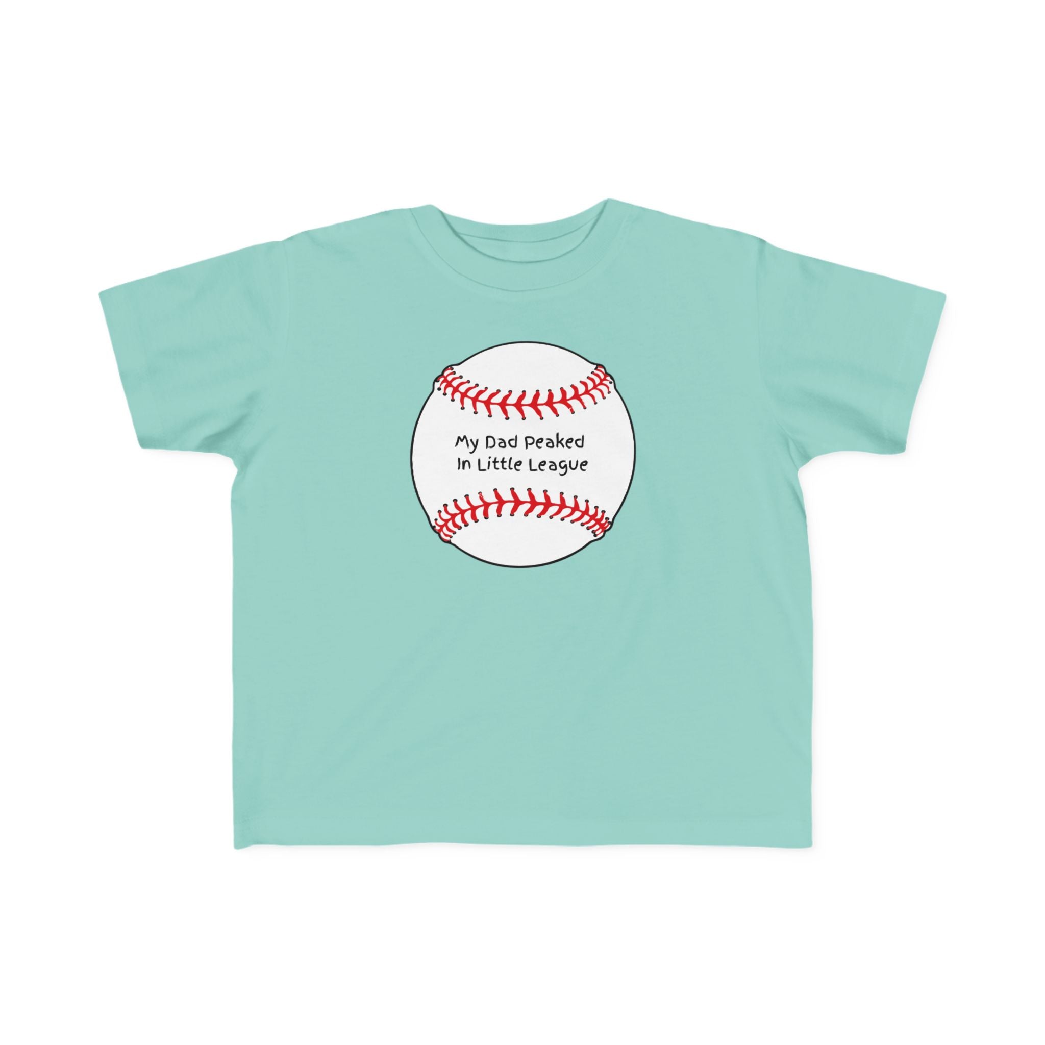 "My Dad Peaked in Little League" - Toddler Baseball Shirt