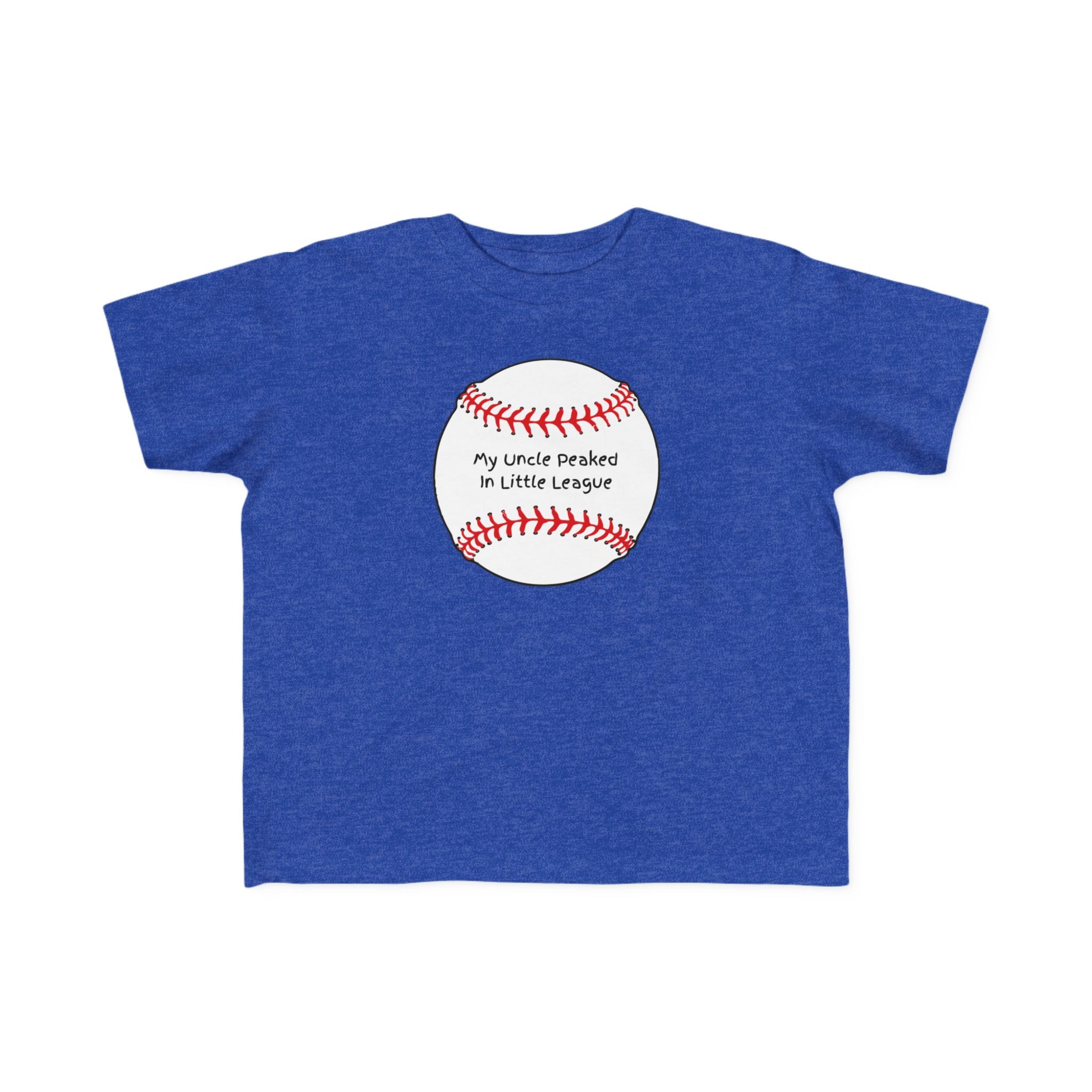 "My Uncle Peaked in Little League" - Toddler Baseball Shirt