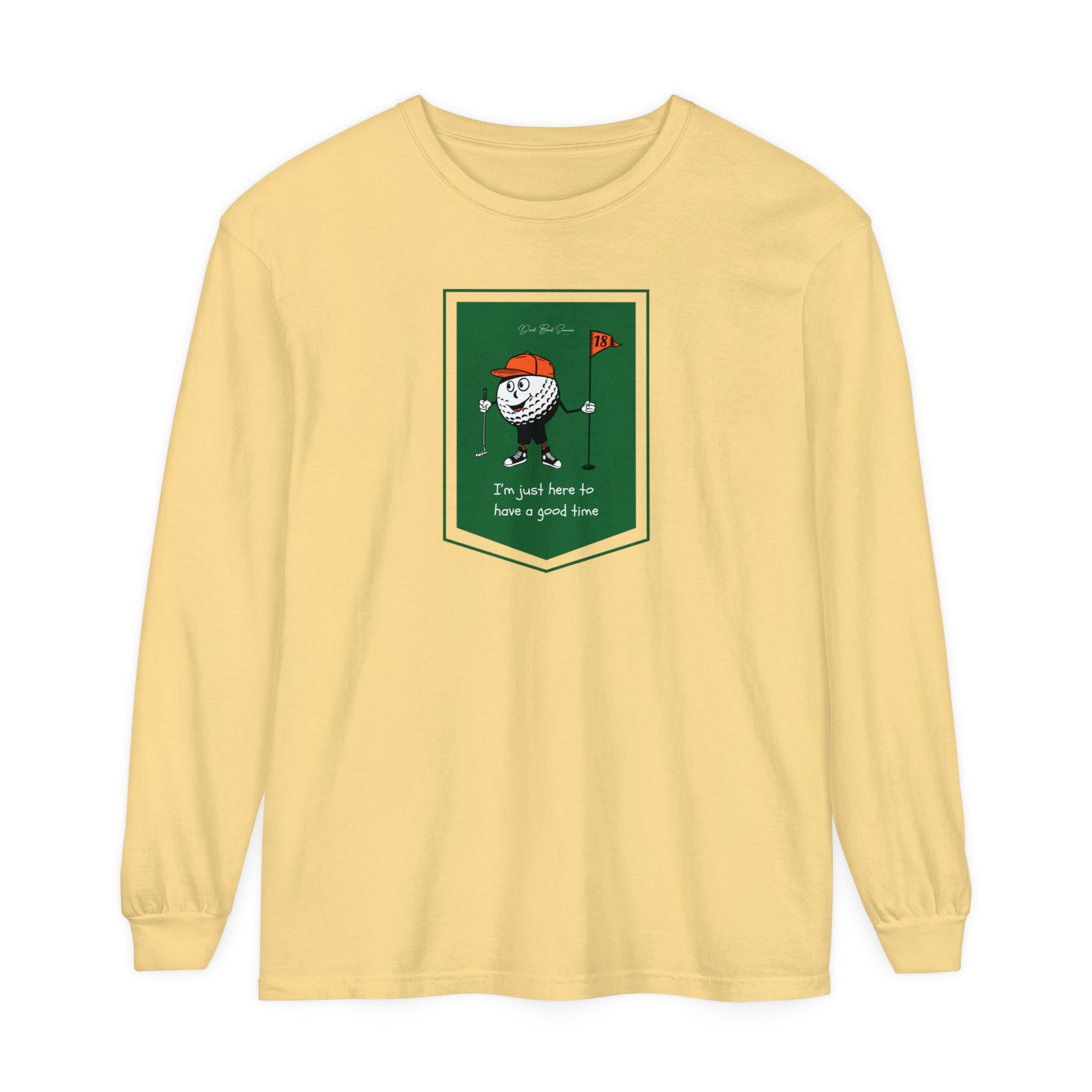 "I'm Just Here To Have A Good Time" - Long Sleeve Golf Shirt