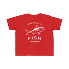 I Was Born To Fish | Toddler Fishing Shirt