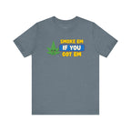 "Smoke Em If You Got Em" Weed Shirt - Funny Weed Shirt