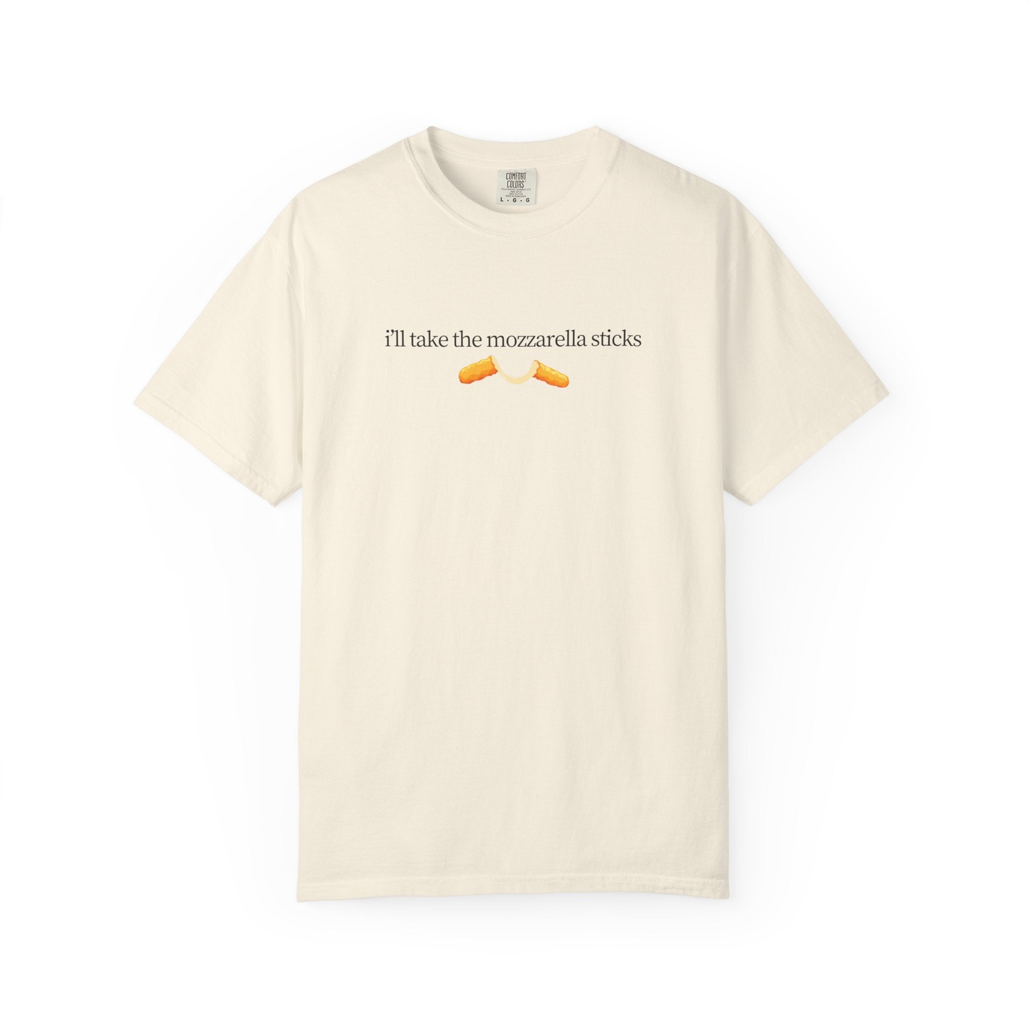 "I'll Take the Mozzarella Sticks" - Foodie T Shirts