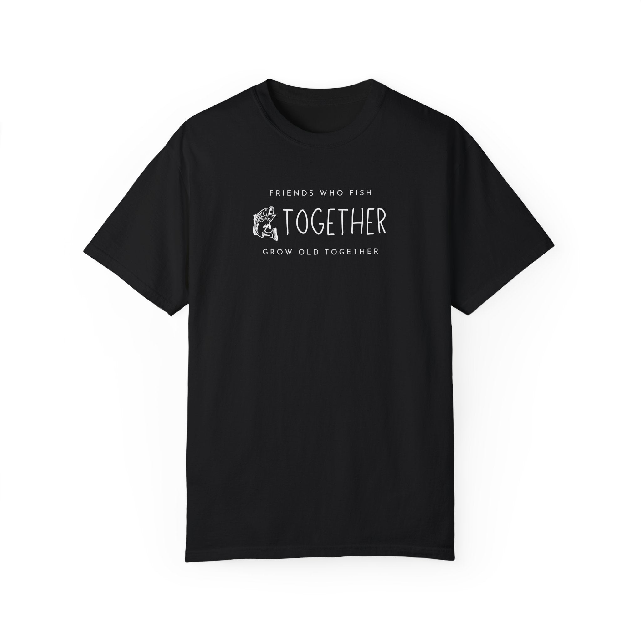 "Friends Who Fish Together, Grow Old Together" - Fishing T Shirts