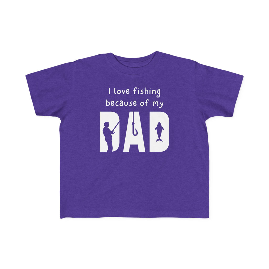 I Love Fishing Because Of My Dad | Toddler Fishing Shirt