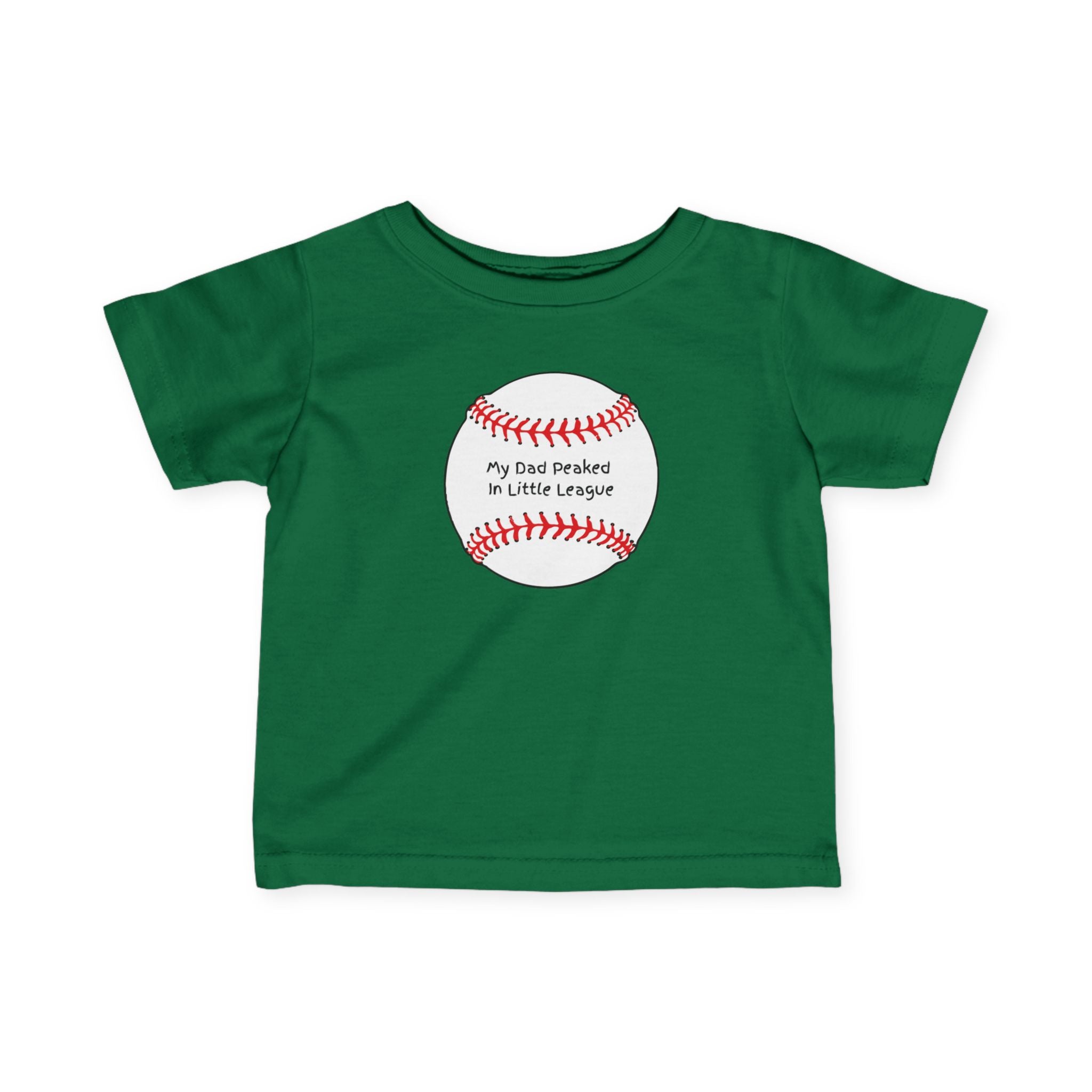 "My Dad Peaked in Little League" - Infant Baseball Shirt