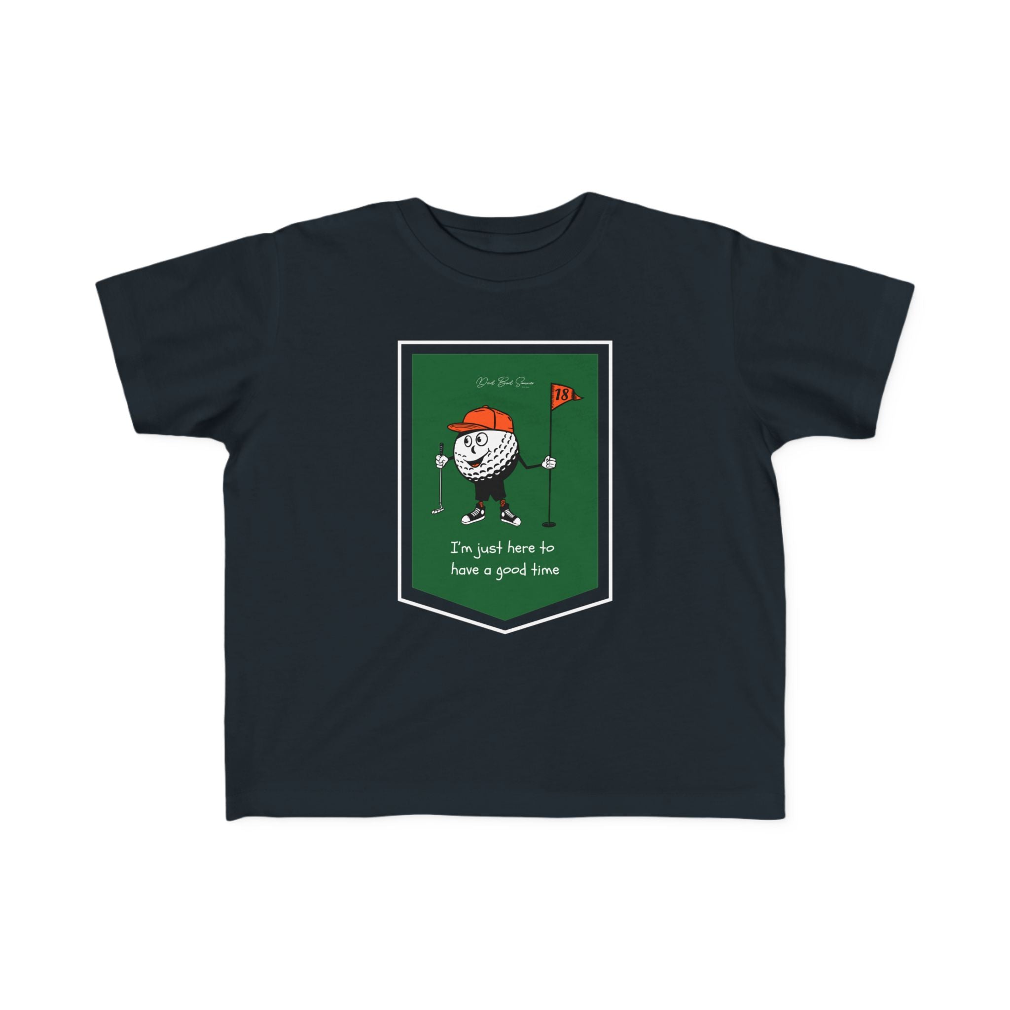 "I'm Just Here To Have a Good Time" - Toddler Golf Shirt
